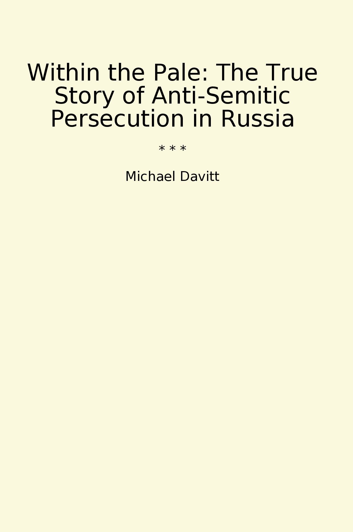 Within the Pale: The True Story of Anti-Semitic Persecution in Russia