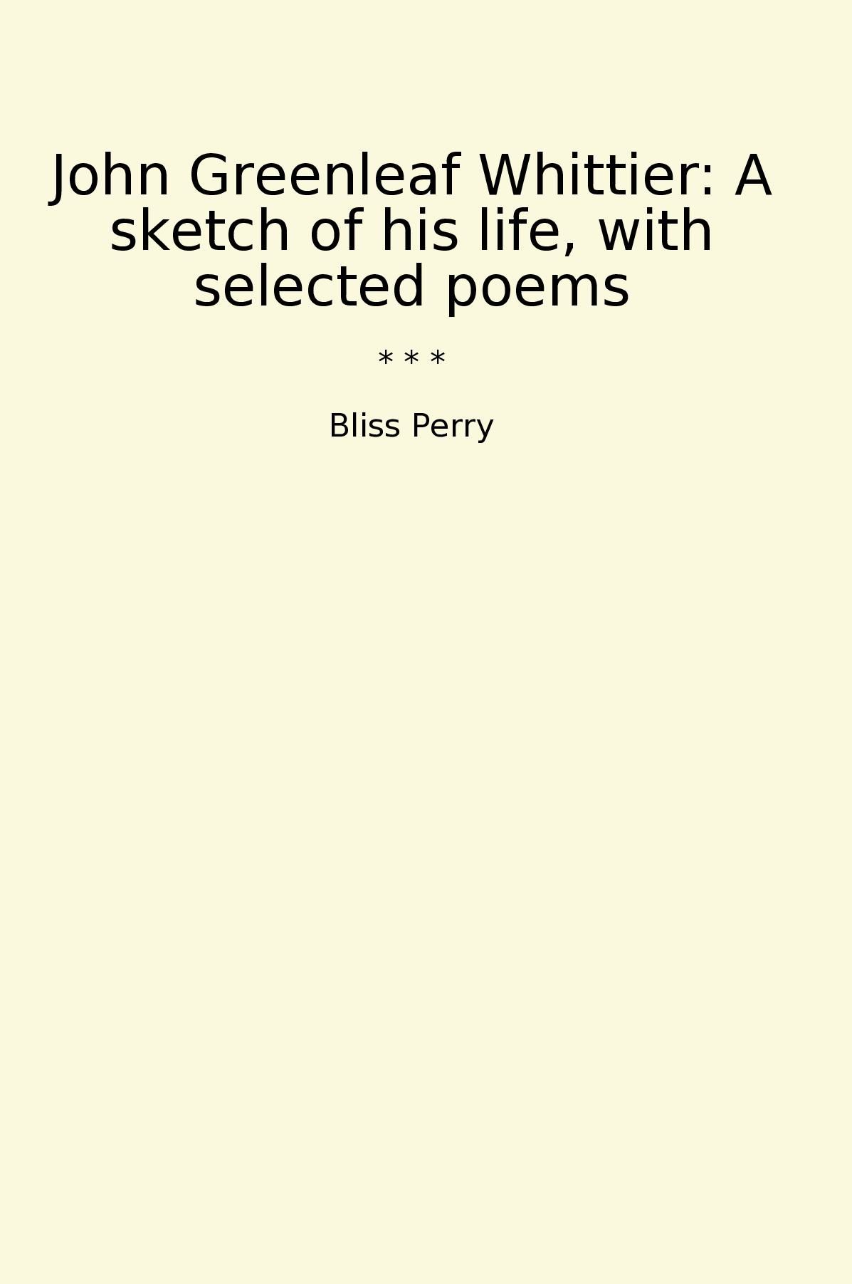 John Greenleaf Whittier: A sketch of his life, with selected poems