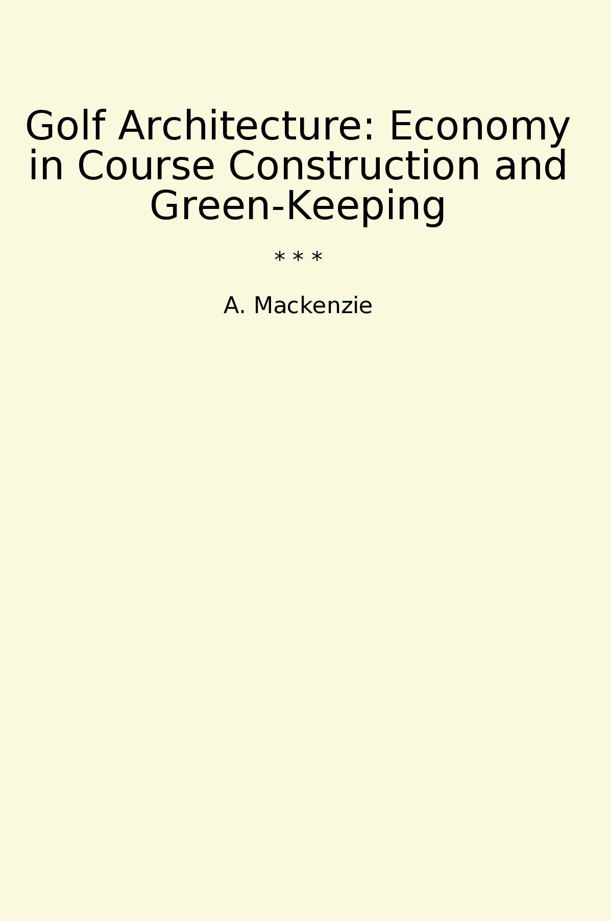 Golf Architecture: Economy in Course Construction and Green-Keeping