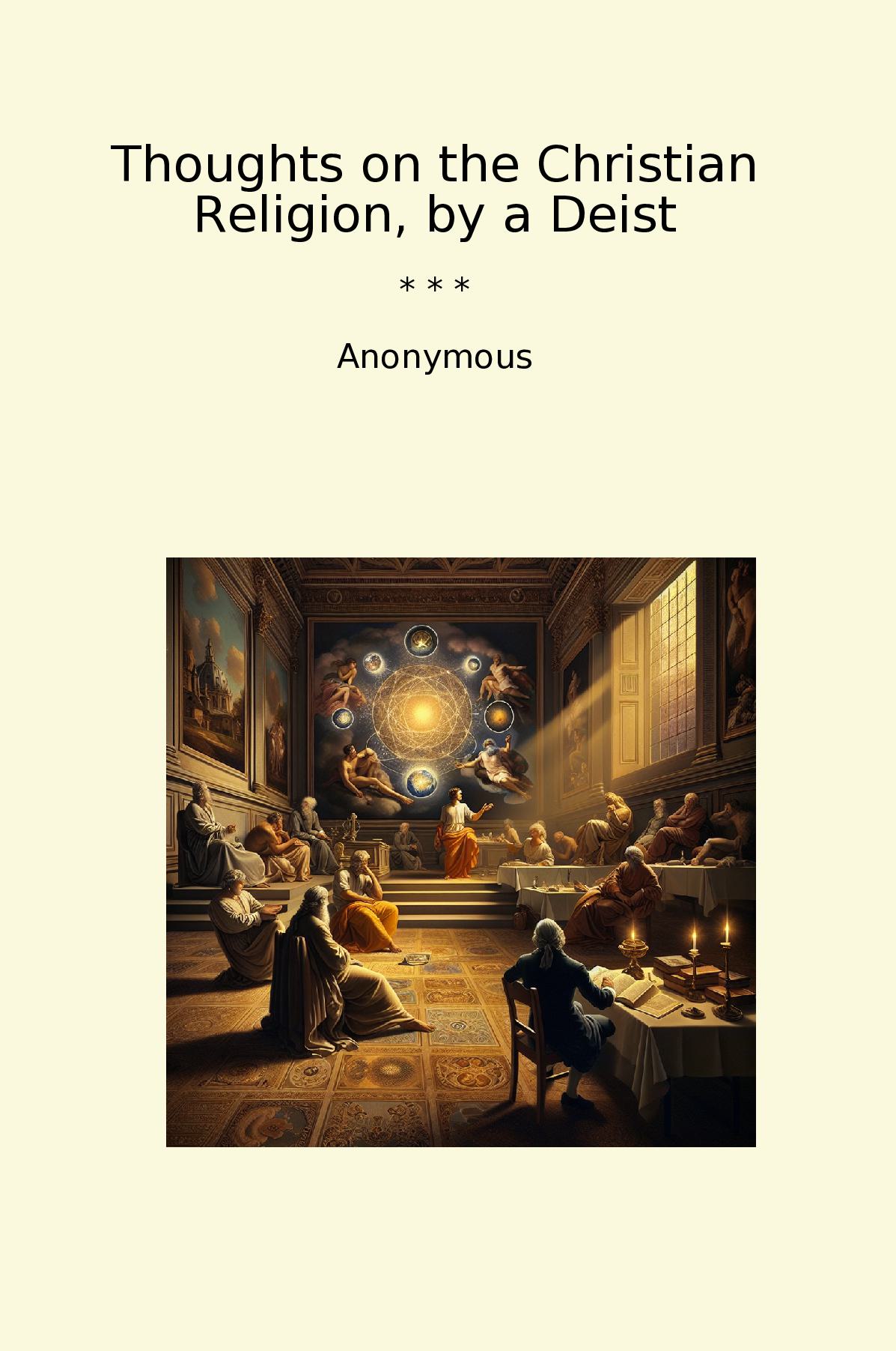 Thoughts on the Christian Religion, by a Deist
