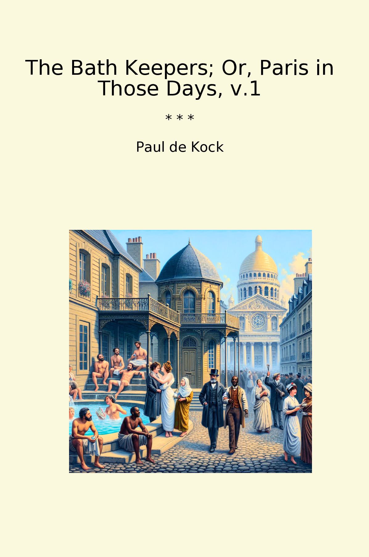 The Bath Keepers; Or, Paris in Those Days, v.1