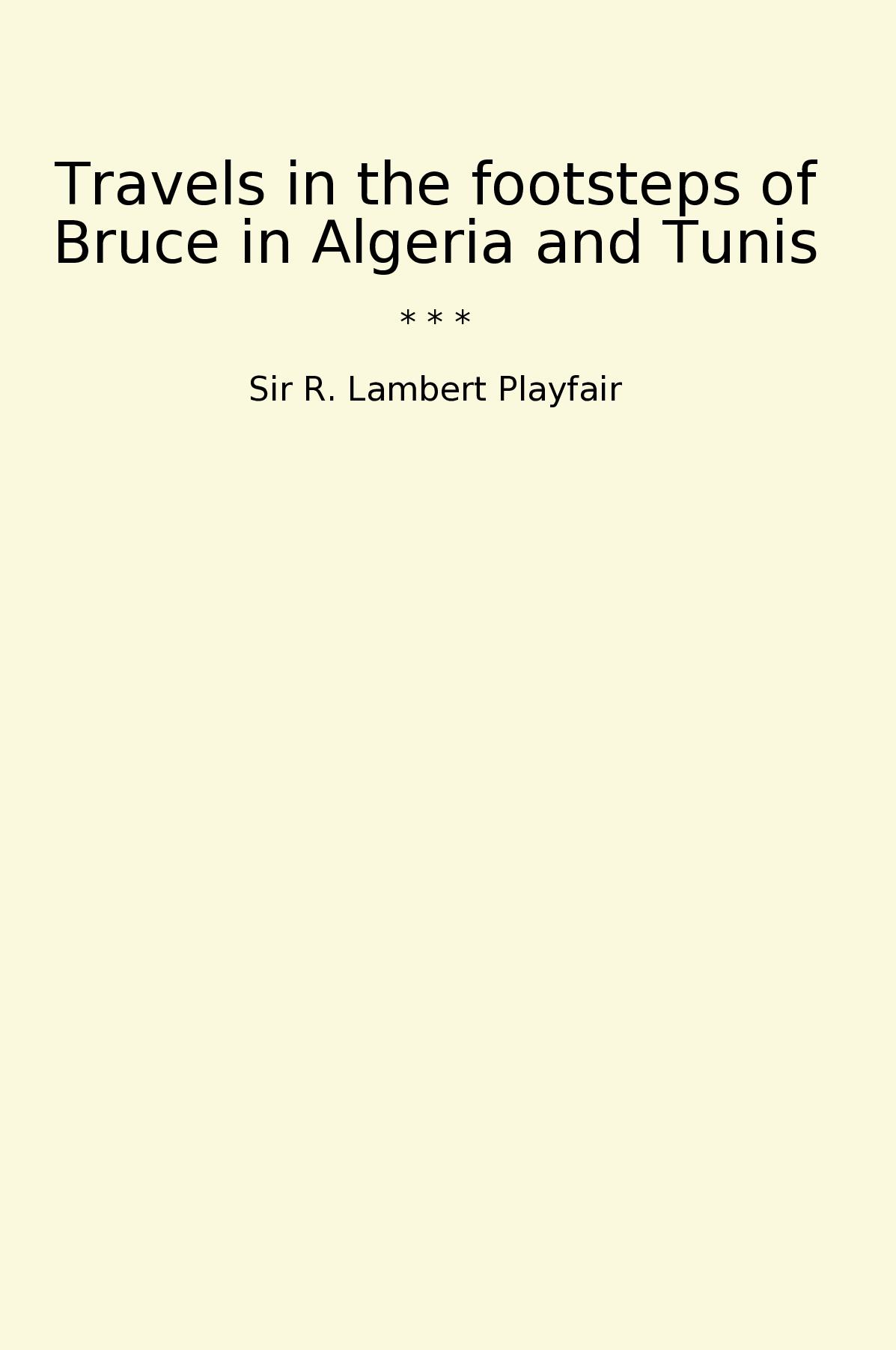 Travels in the footsteps of Bruce in Algeria and Tunis