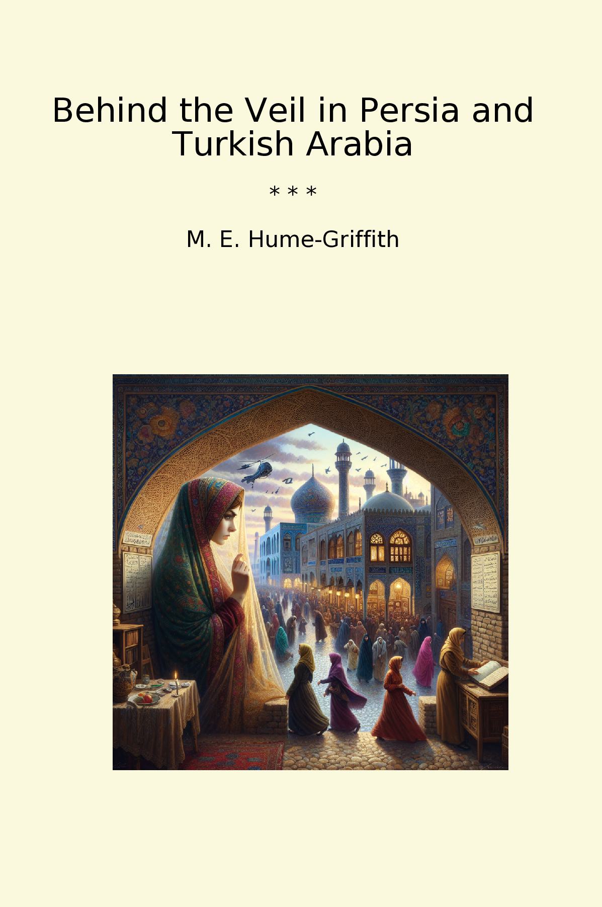 Behind the Veil in Persia and Turkish Arabia