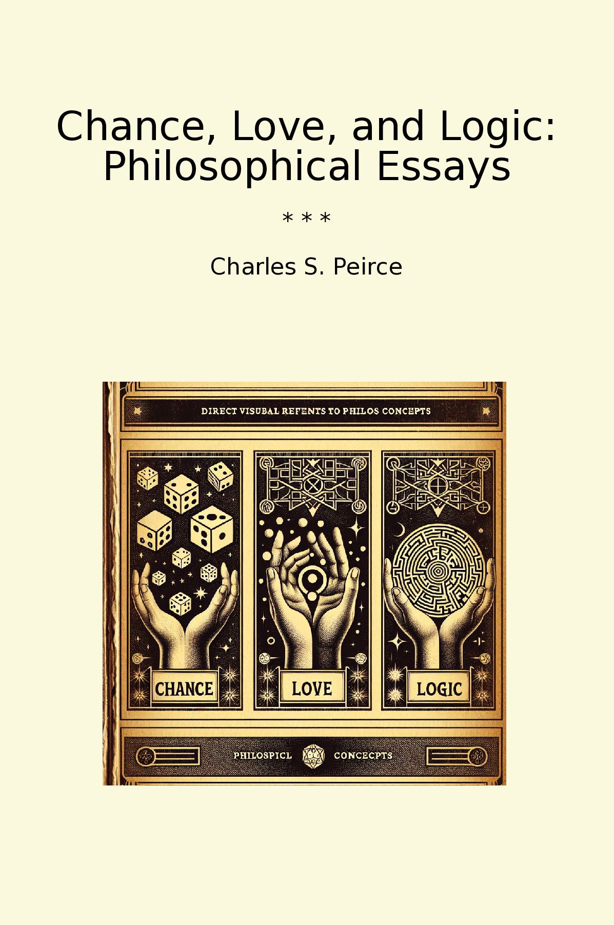 Chance, Love, and Logic: Philosophical Essays
