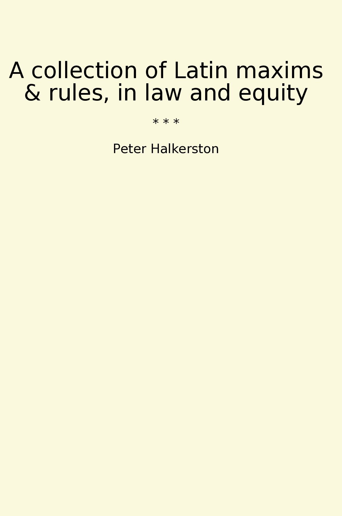A collection of Latin maxims & rules, in law and equity
