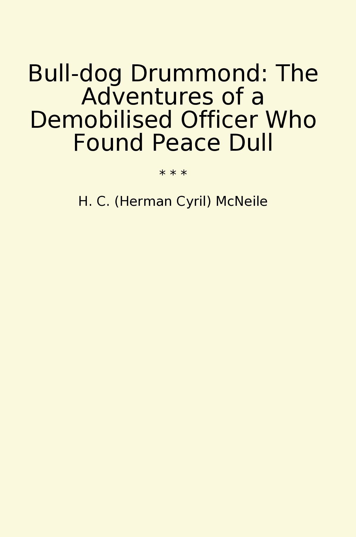 Bull-dog Drummond: The Adventures of a Demobilised Officer Who Found Peace Dull