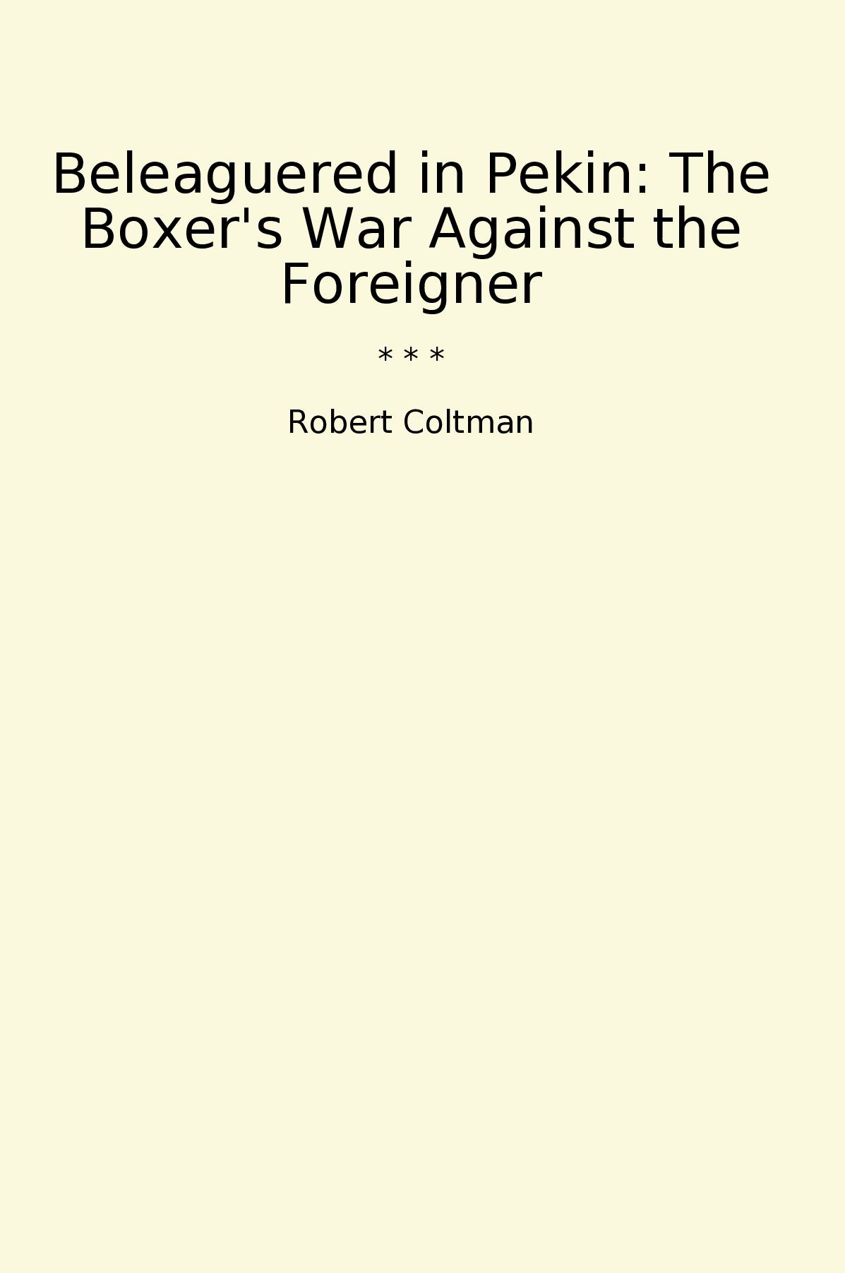 Beleaguered in Pekin: The Boxer's War Against the Foreigner