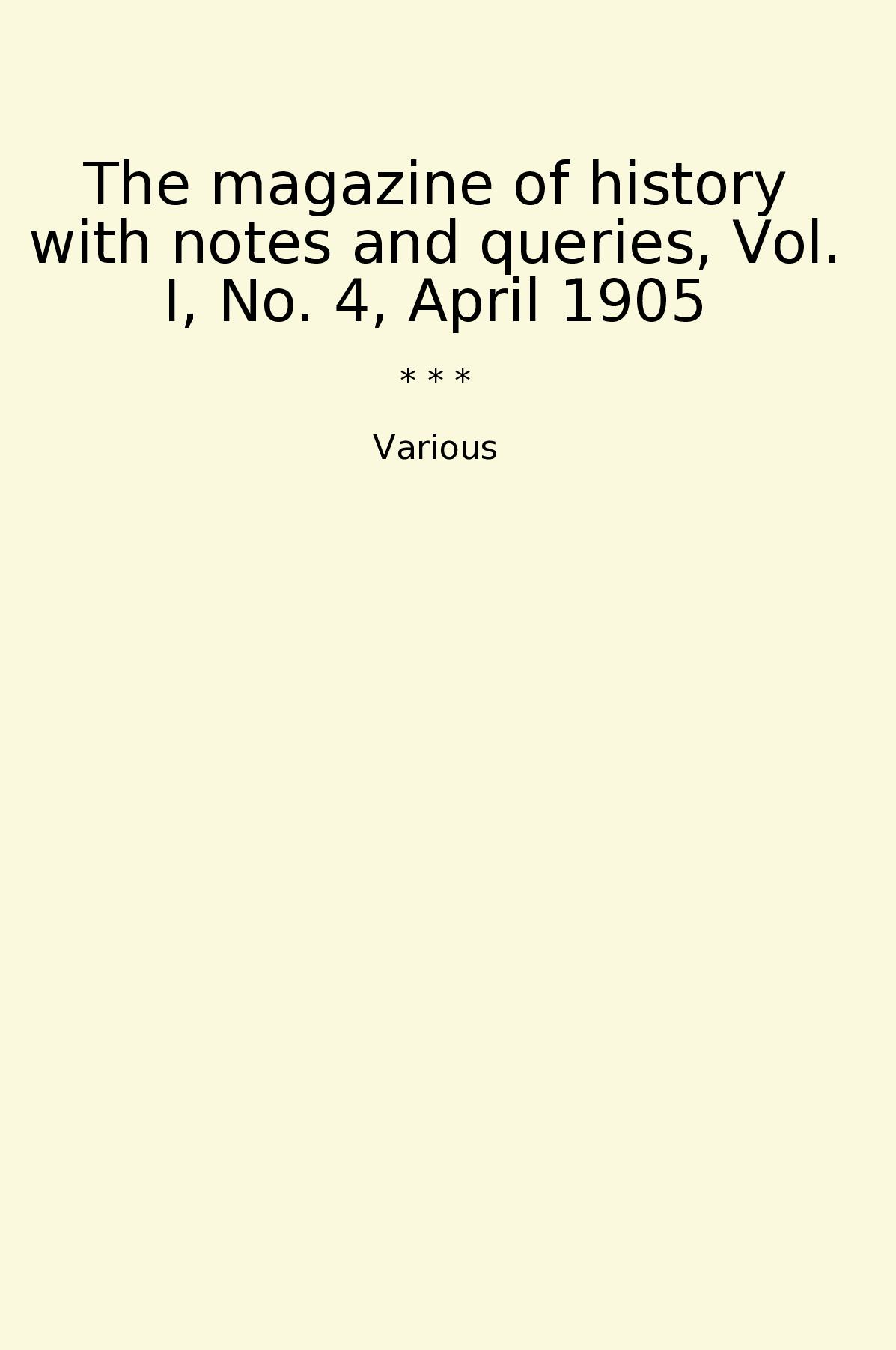 The magazine of history with notes and queries, Vol. I, No. 4, April 1905