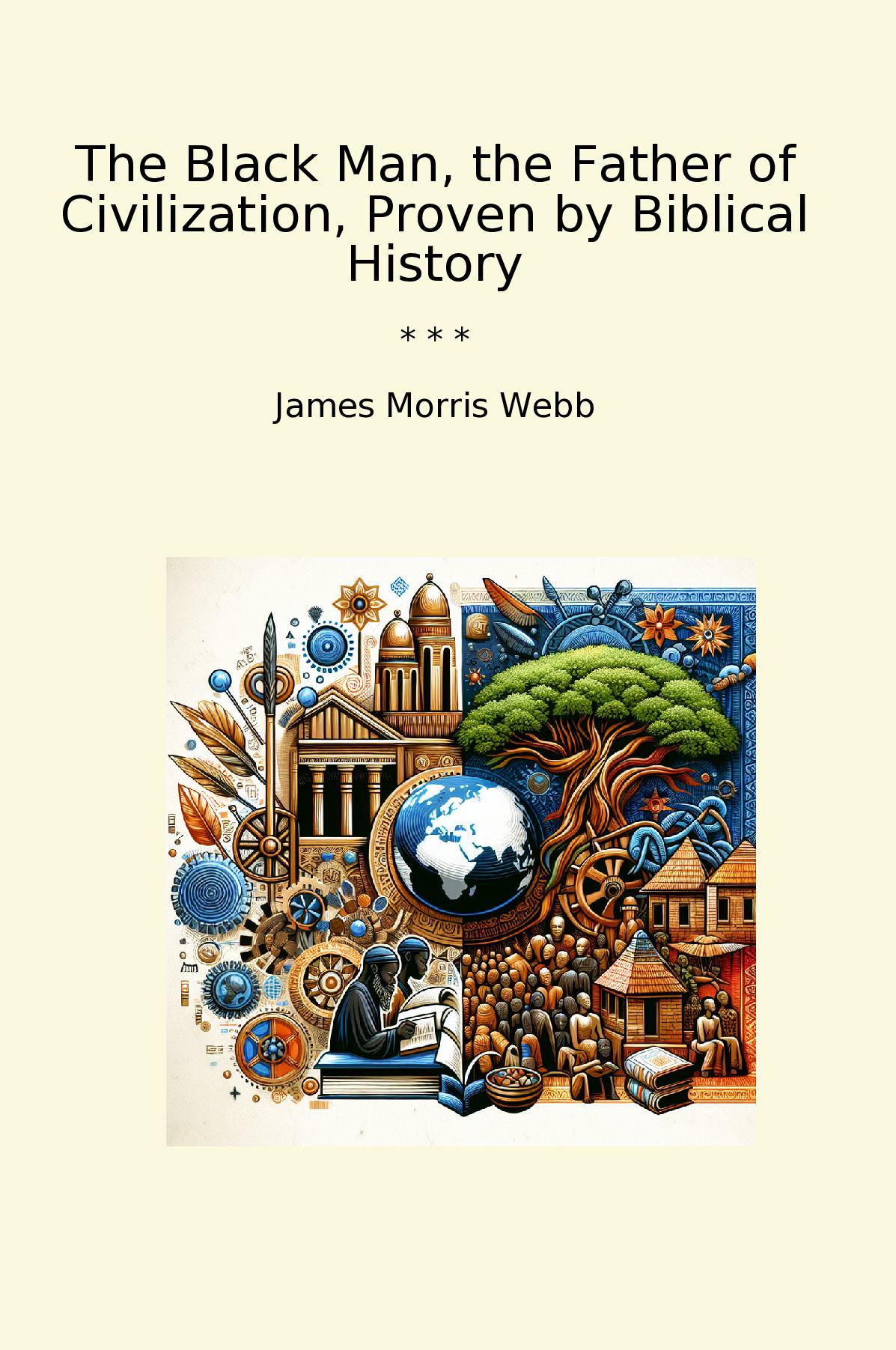 The Black Man, the Father of Civilization, Proven by Biblical History