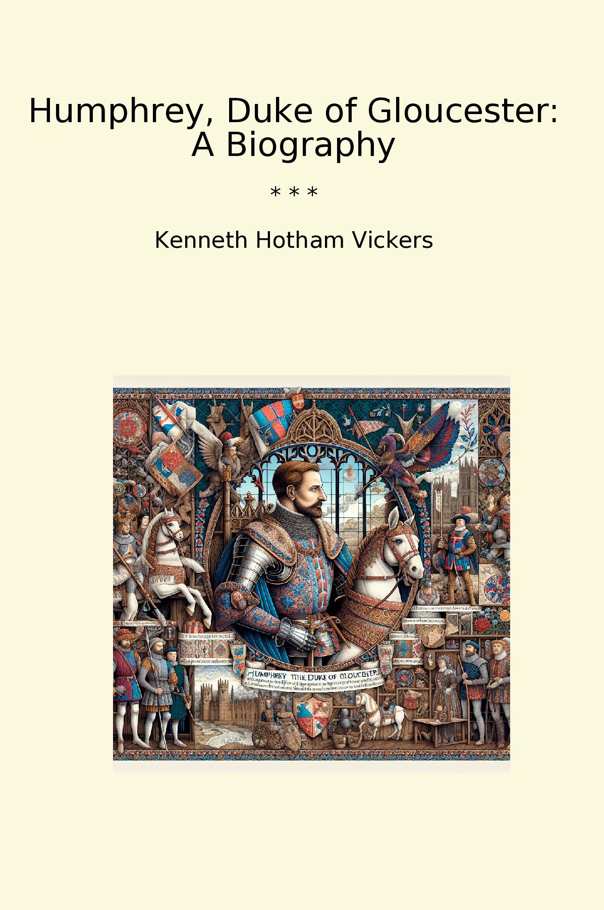 Humphrey, Duke of Gloucester: A Biography