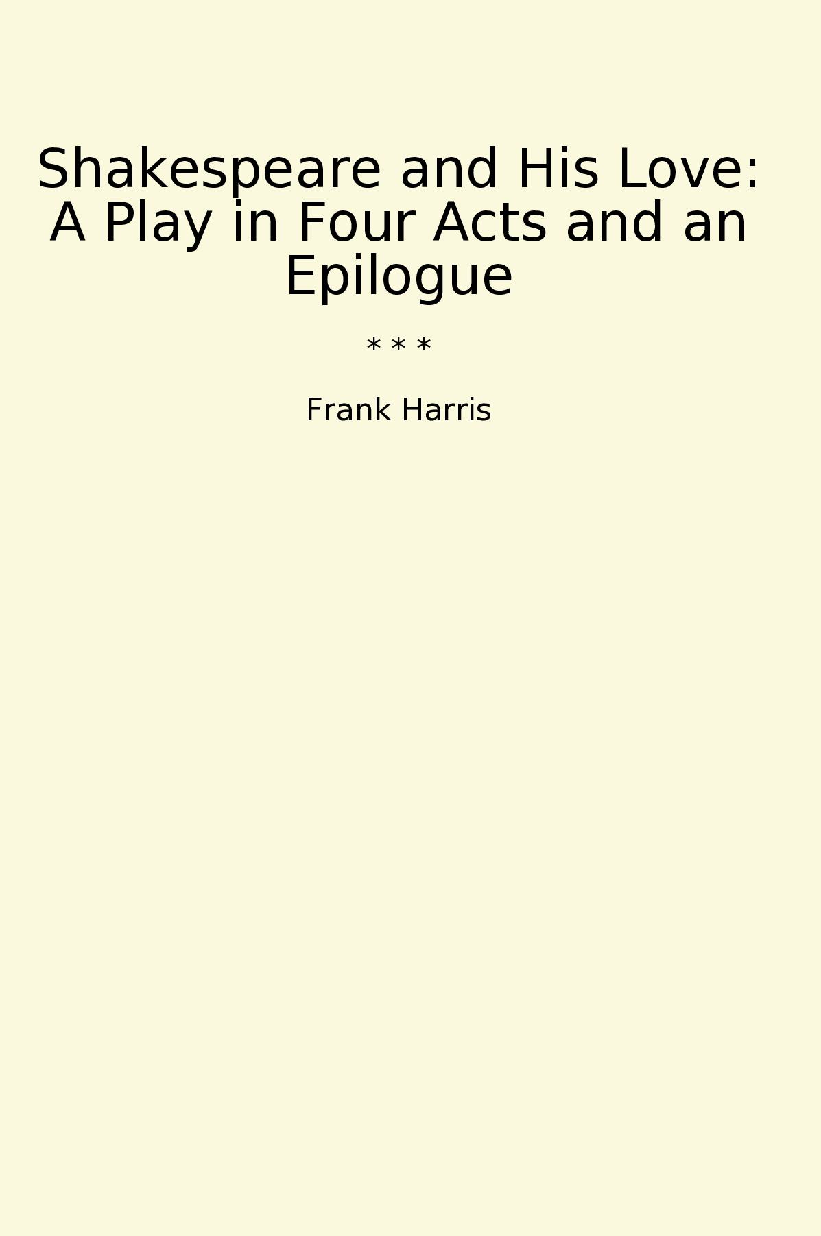 Shakespeare and His Love: A Play in Four Acts and an Epilogue