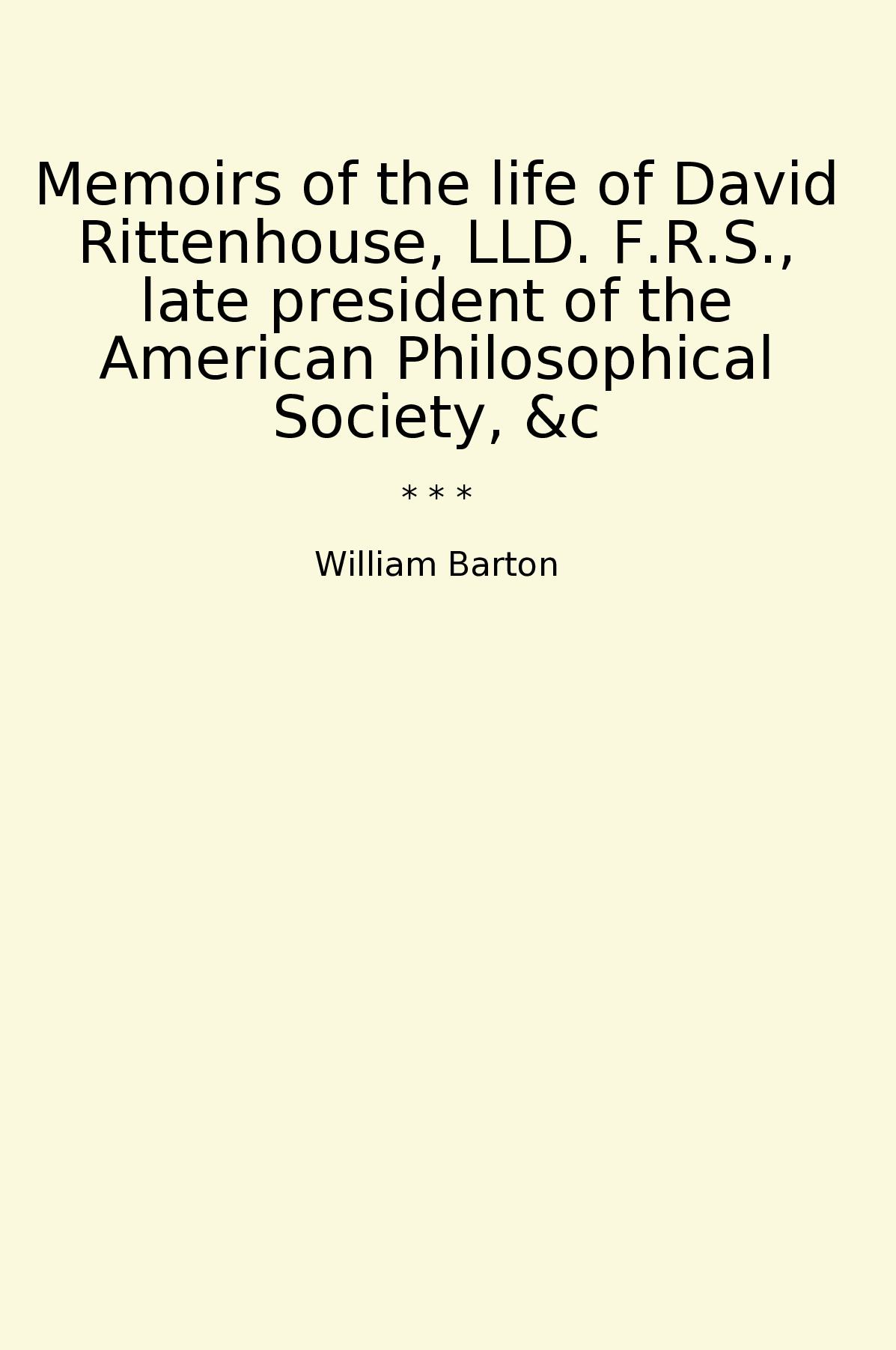 Memoirs of the life of David Rittenhouse, LLD. F.R.S., late president of the American Philosophical Society, &c