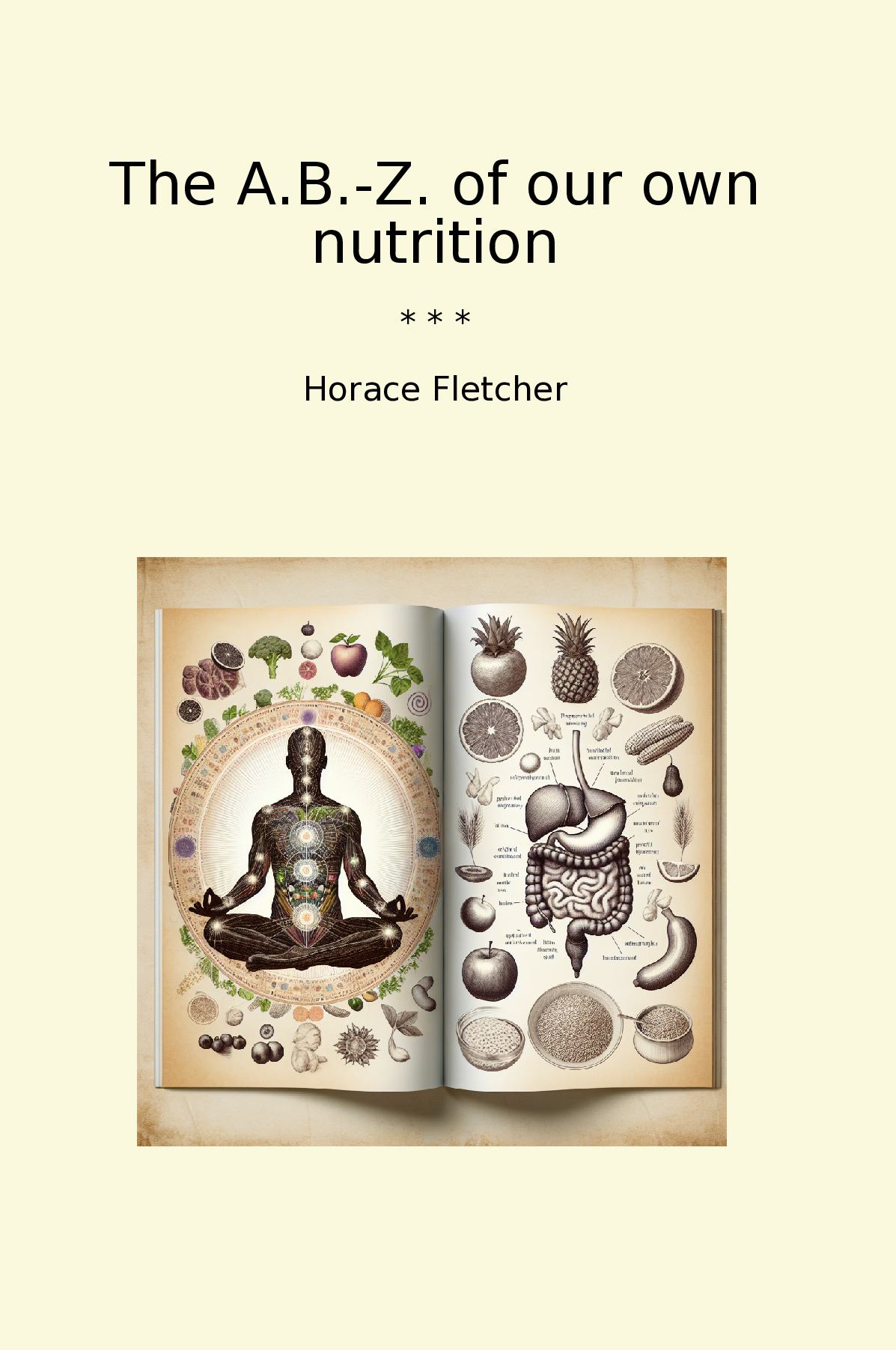 The A.B.-Z. of our own nutrition