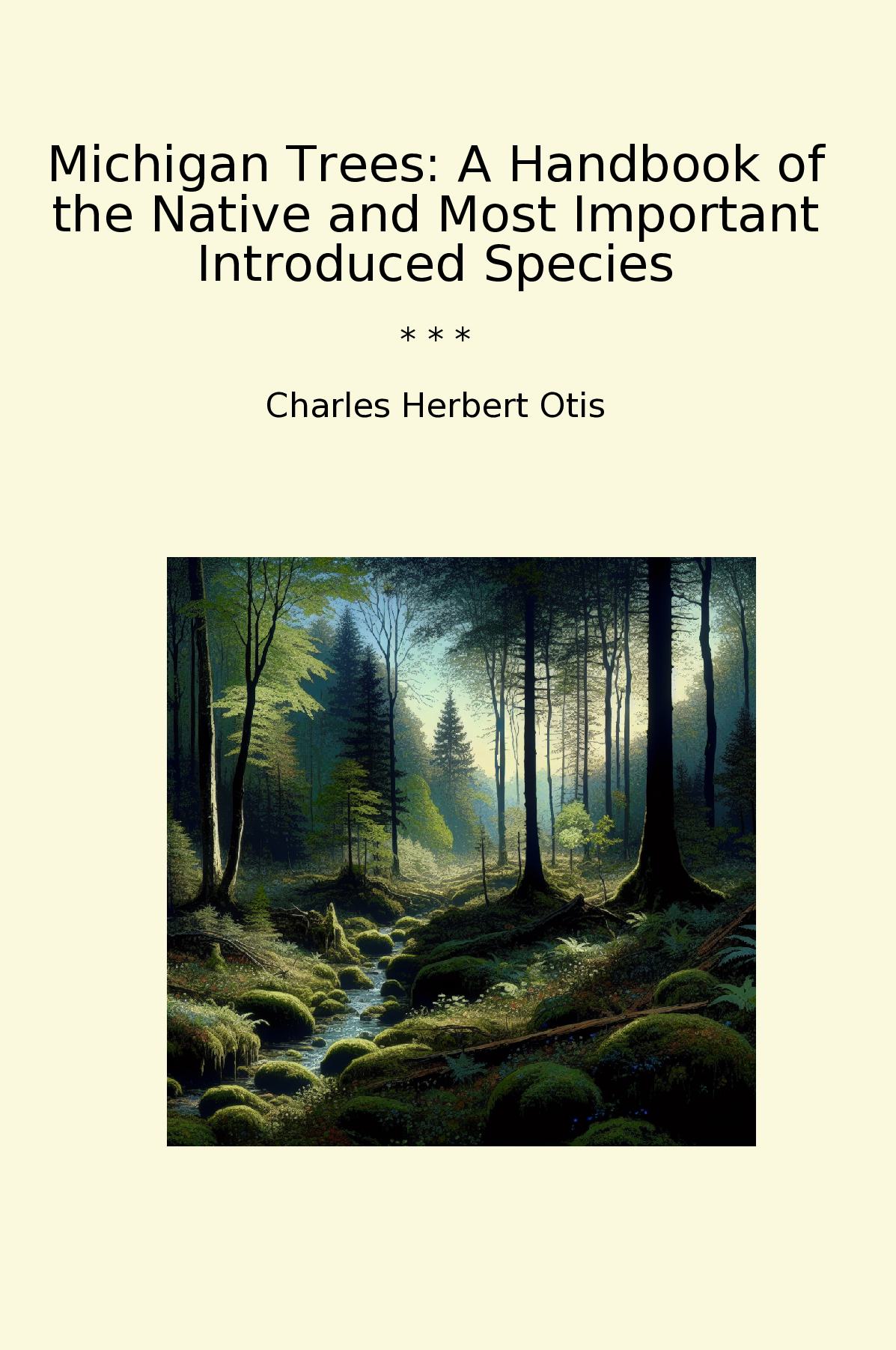 Michigan Trees: A Handbook of the Native and Most Important Introduced Species