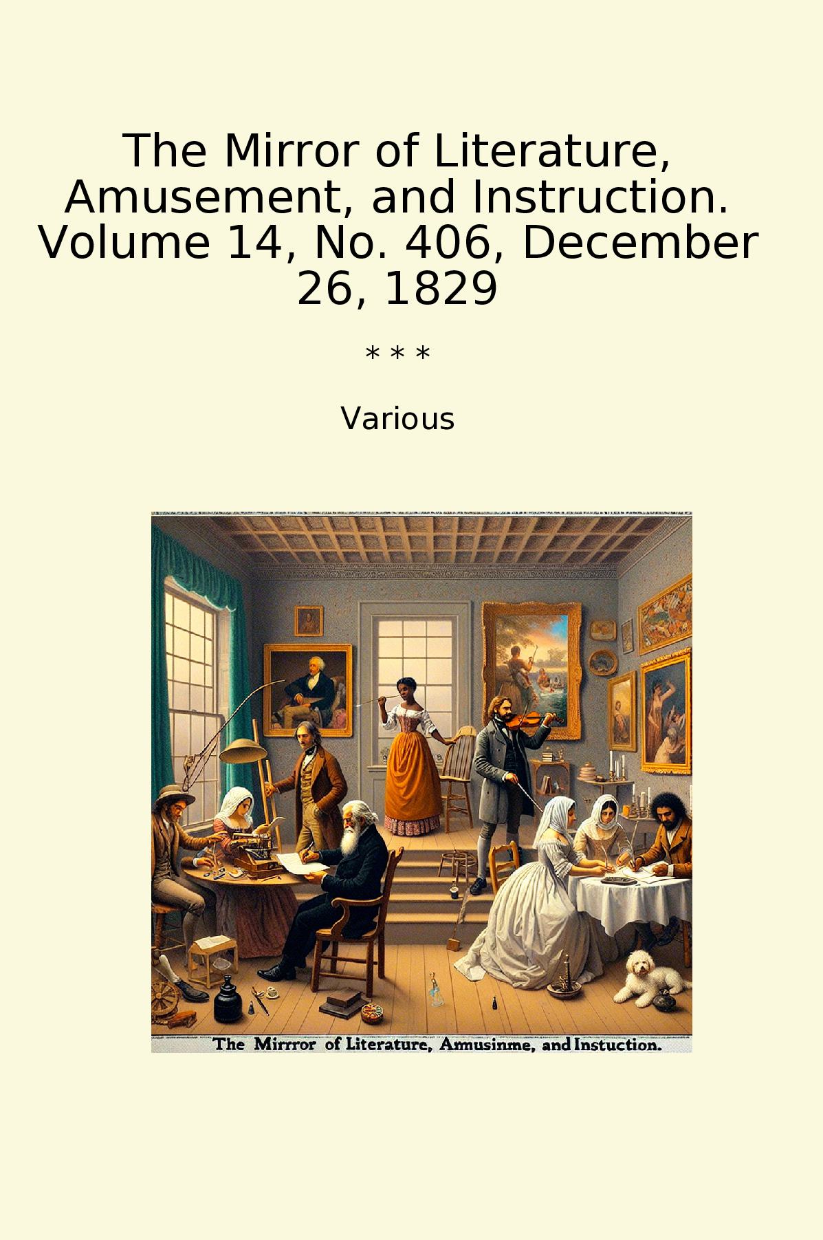 The Mirror of Literature, Amusement, and Instruction. Volume 14, No. 406, December 26, 1829