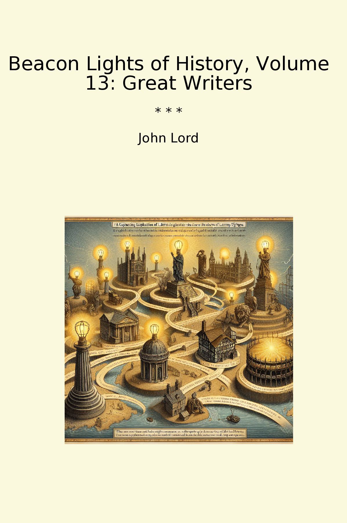Beacon Lights of History, Volume 13: Great Writers