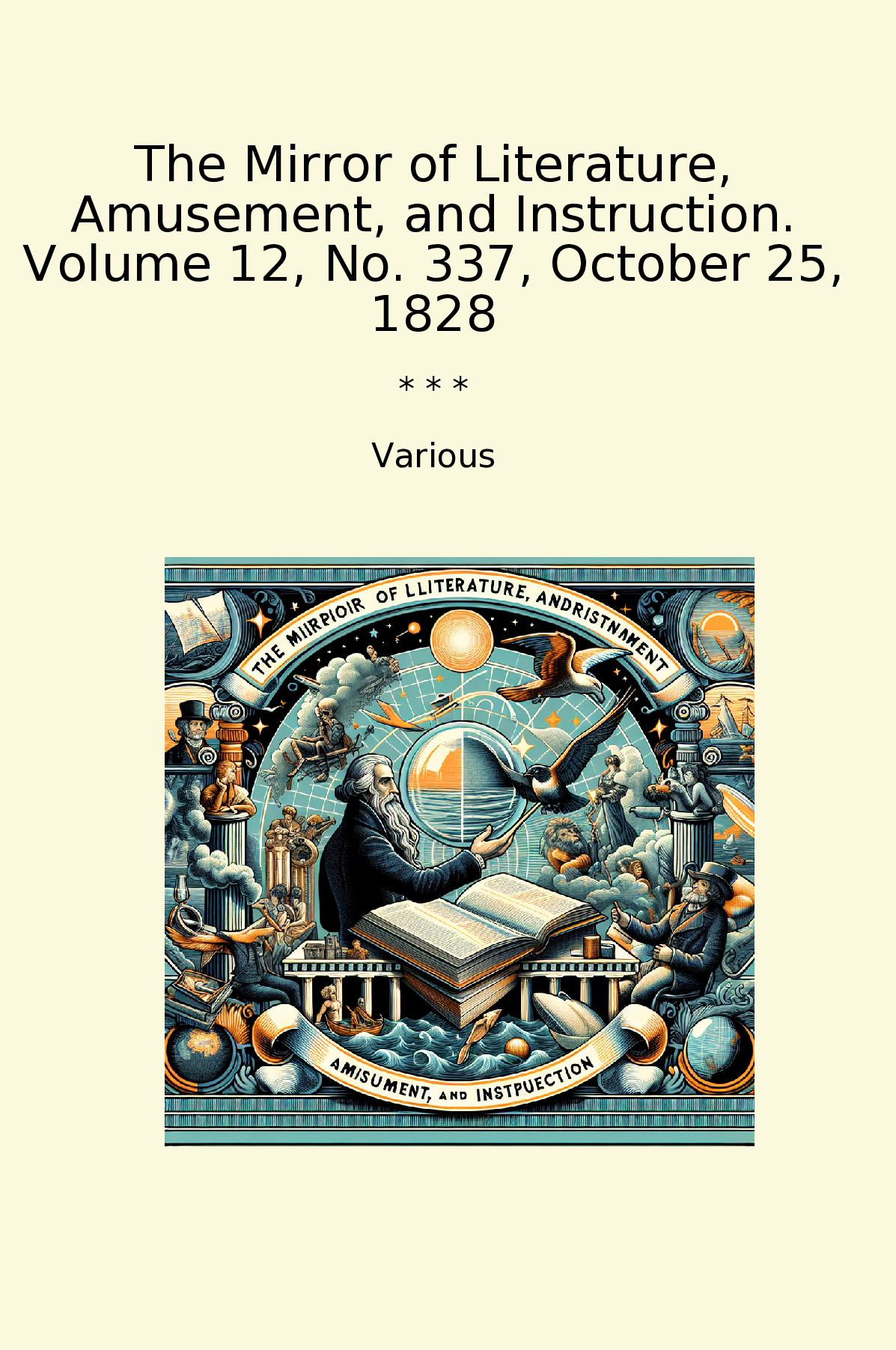 The Mirror of Literature, Amusement, and Instruction. Volume 12, No. 337, October 25, 1828