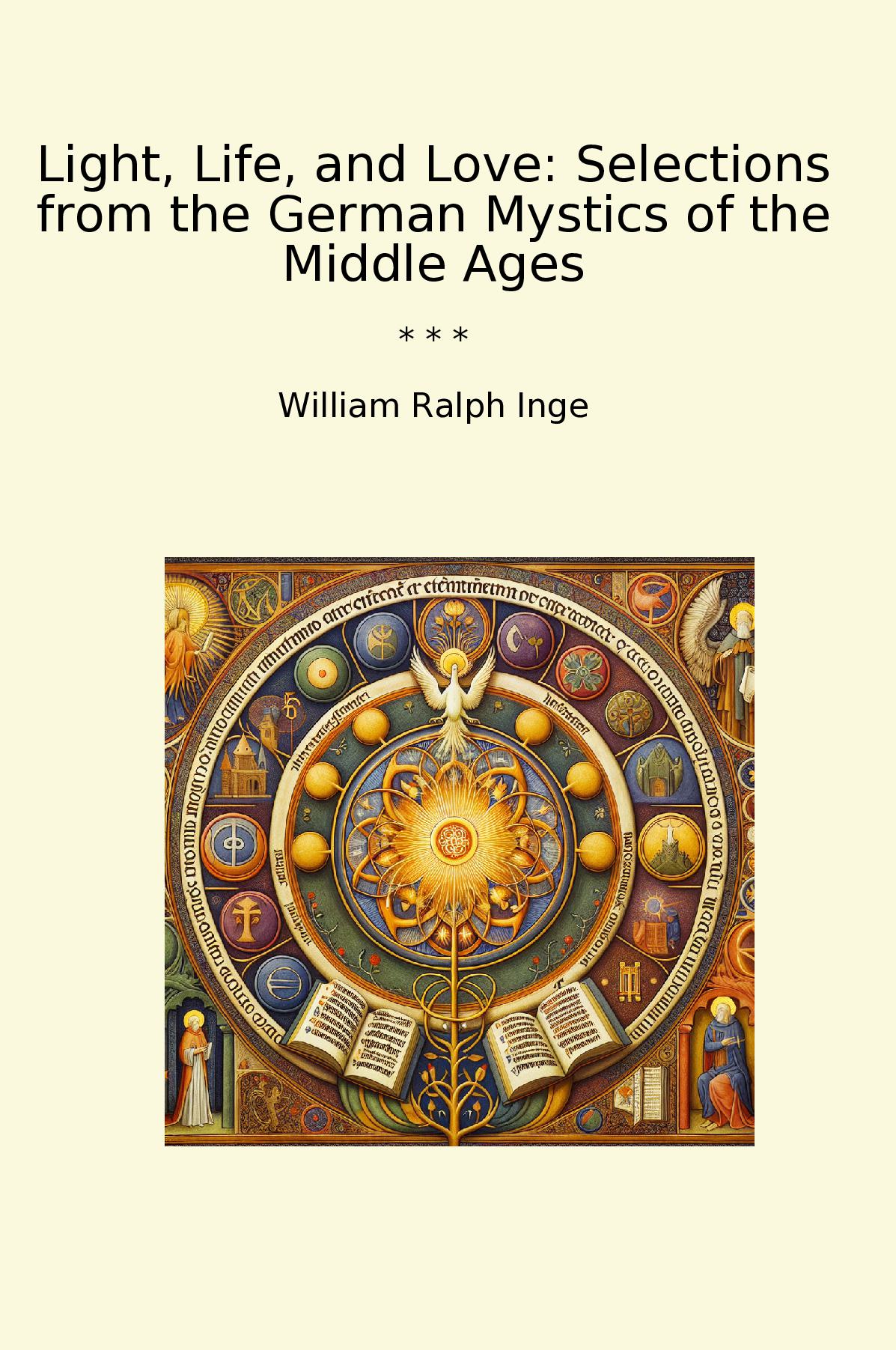 Light, Life, and Love: Selections from the German Mystics of the Middle Ages