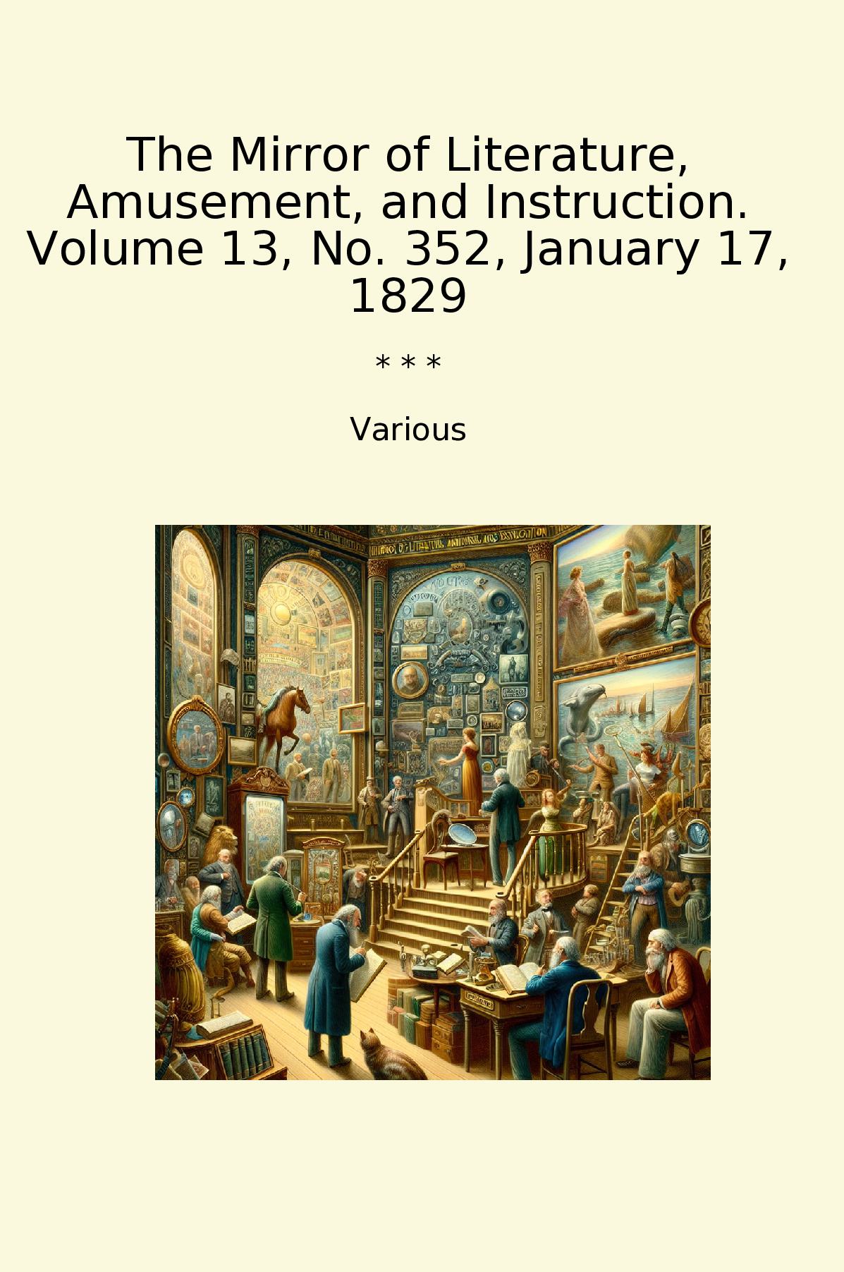 The Mirror of Literature, Amusement, and Instruction. Volume 13, No. 352, January 17, 1829