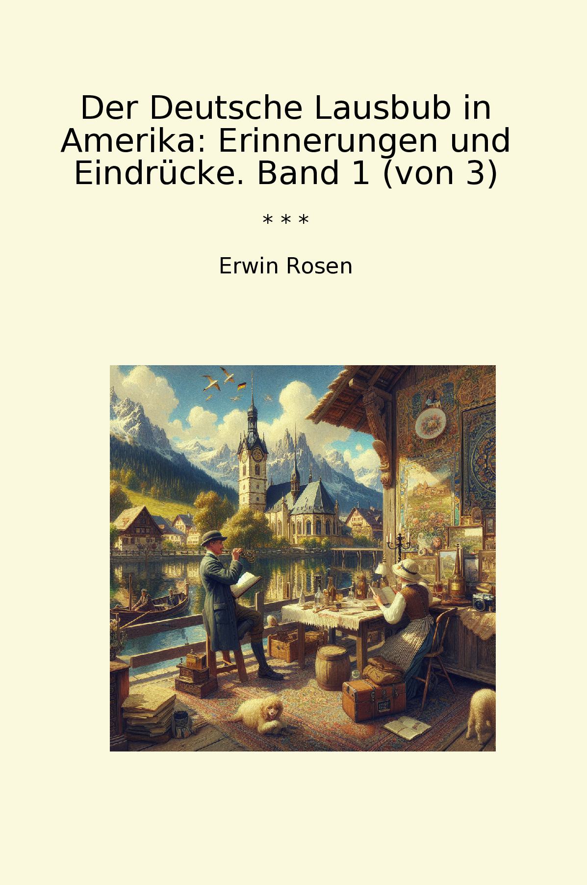Der Deutsche Lausbub in Amerika: Erinnerungen und Eindrücke. Band 1 (von 3)