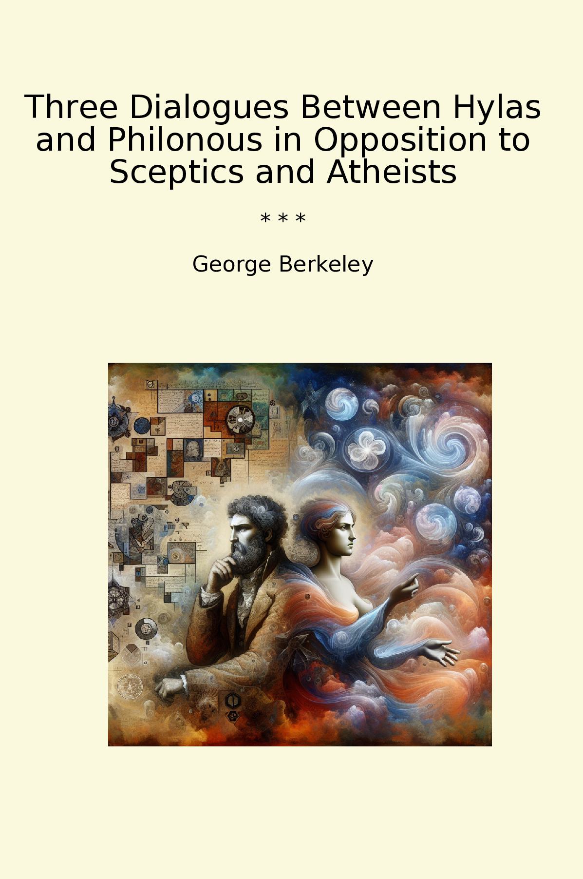 Three Dialogues Between Hylas and Philonous in Opposition to Sceptics and Atheists