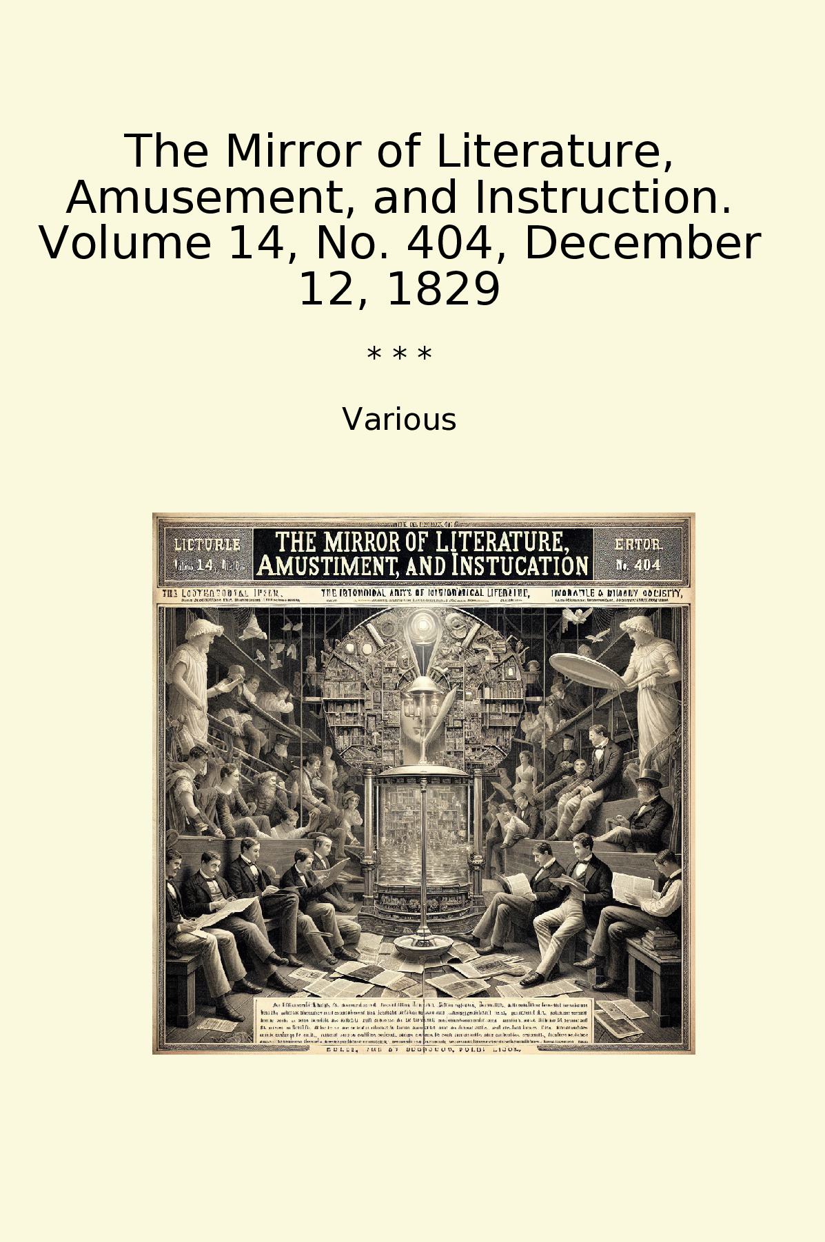 The Mirror of Literature, Amusement, and Instruction. Volume 14, No. 404, December 12, 1829