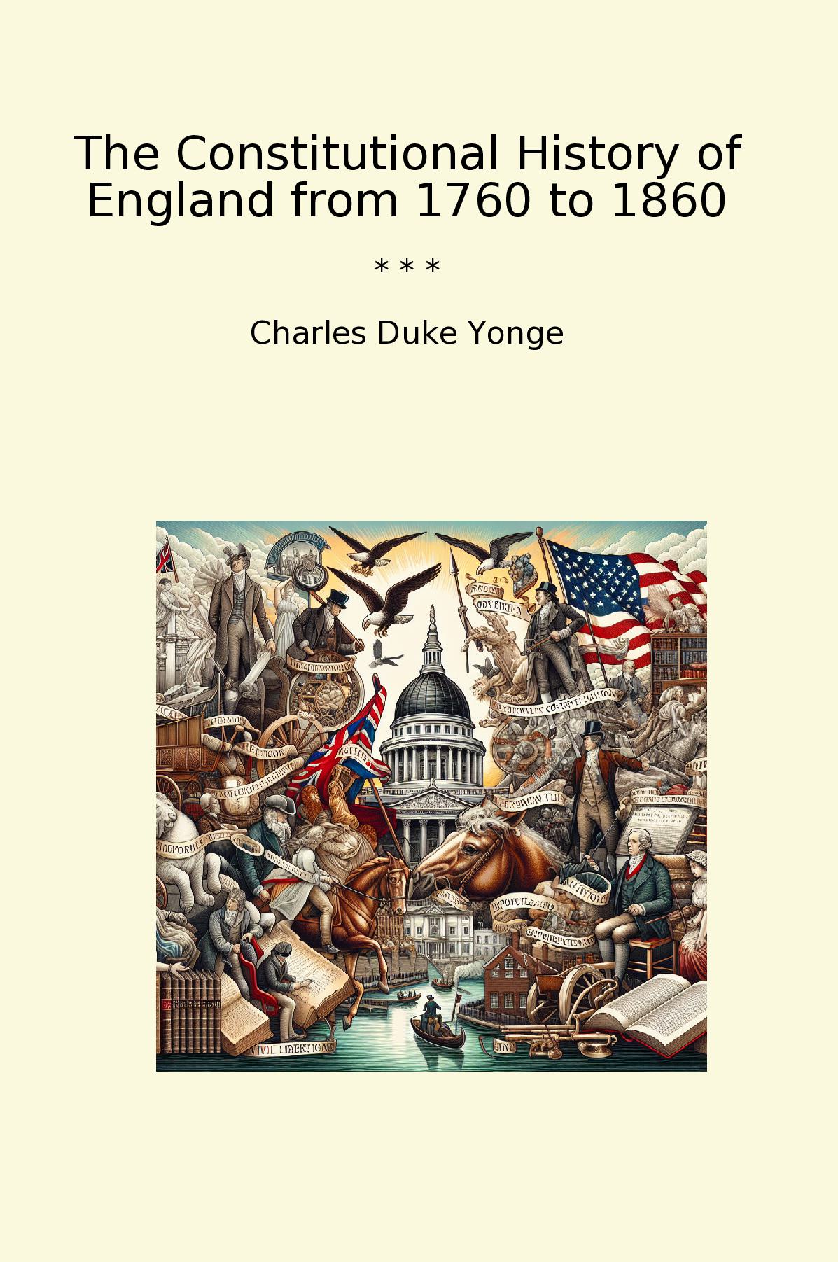 The Constitutional History of England from 1760 to 1860