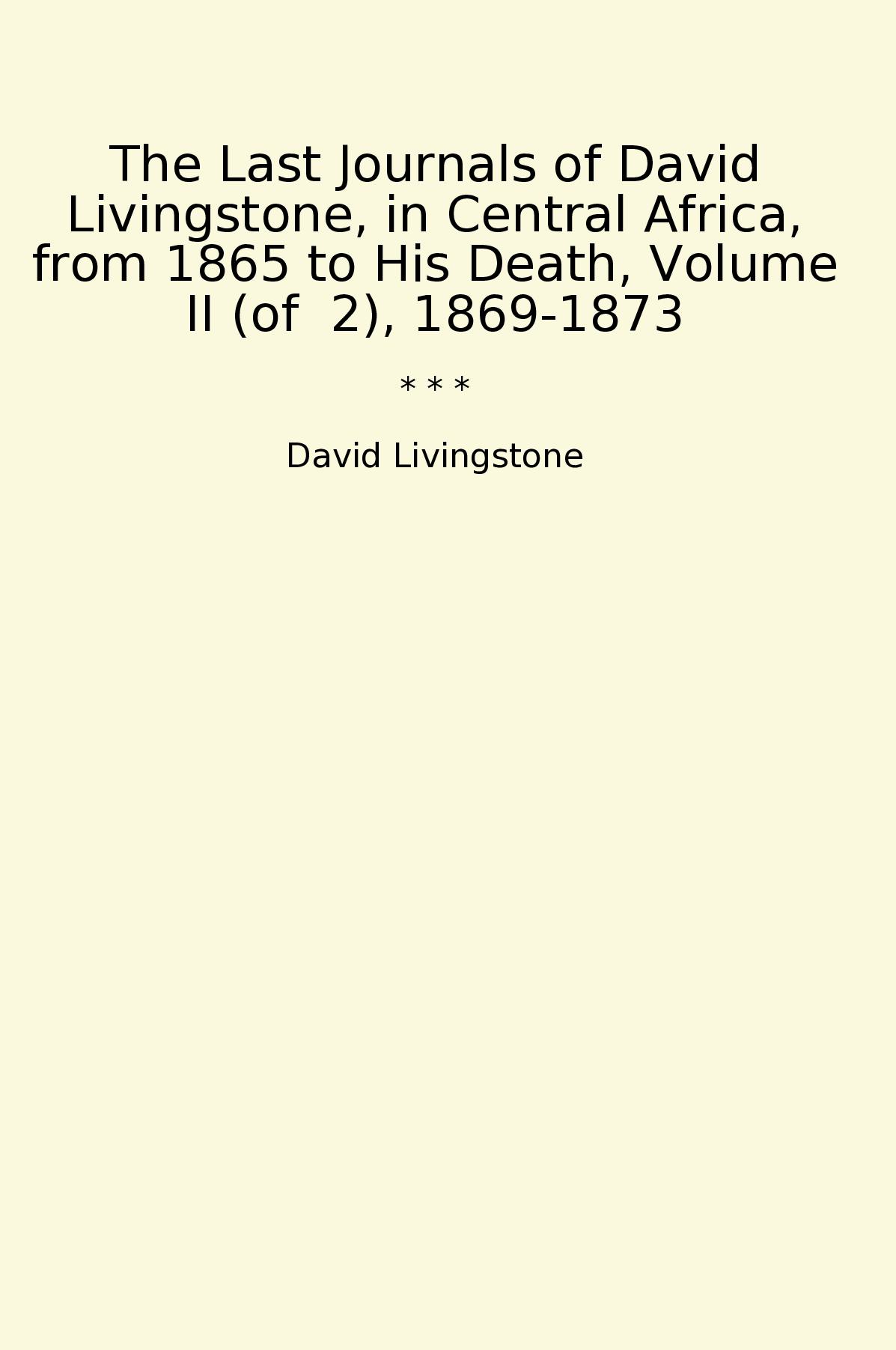 The Last Journals of David Livingstone, in Central Africa, from 1865 to His Death, Volume II (of  2), 1869-1873