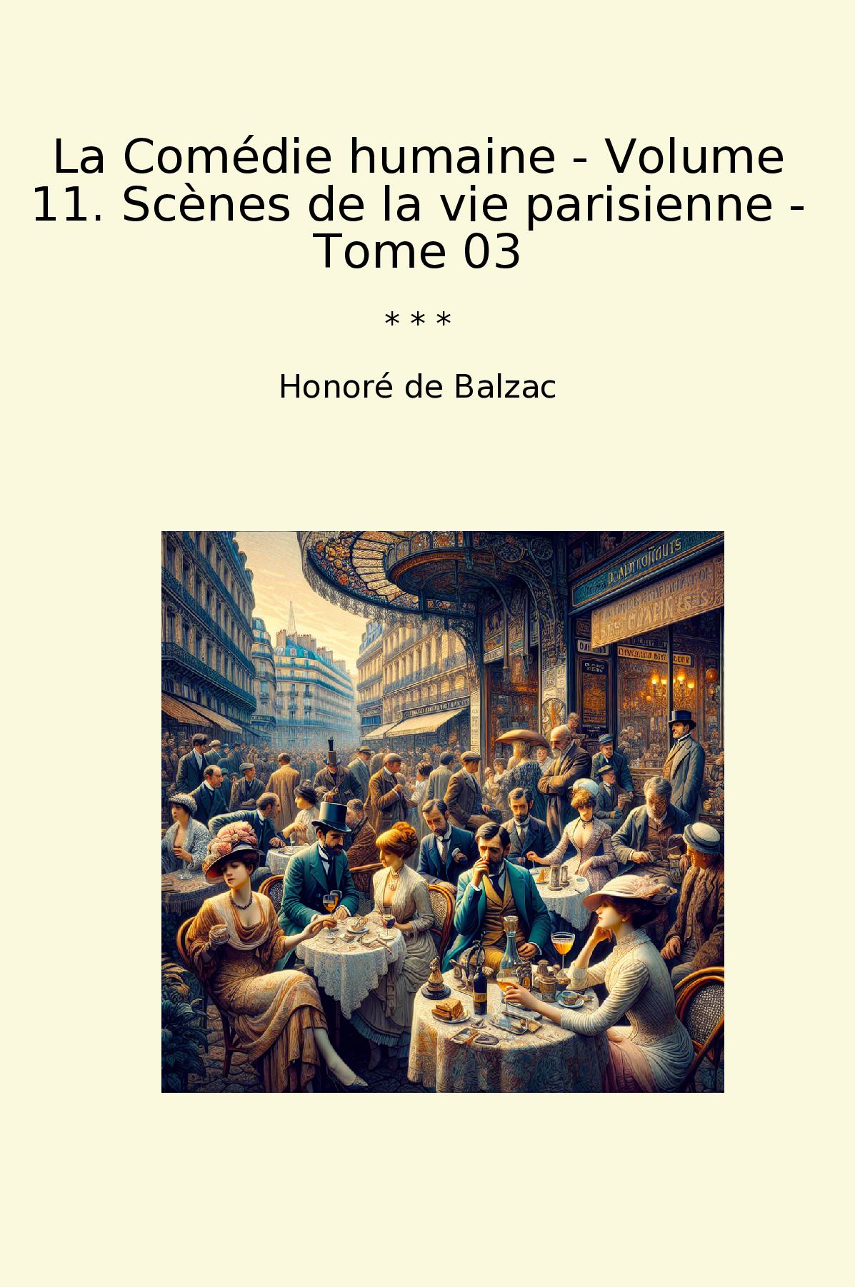La Comédie humaine - Volume 11. Scènes de la vie parisienne - Tome 03