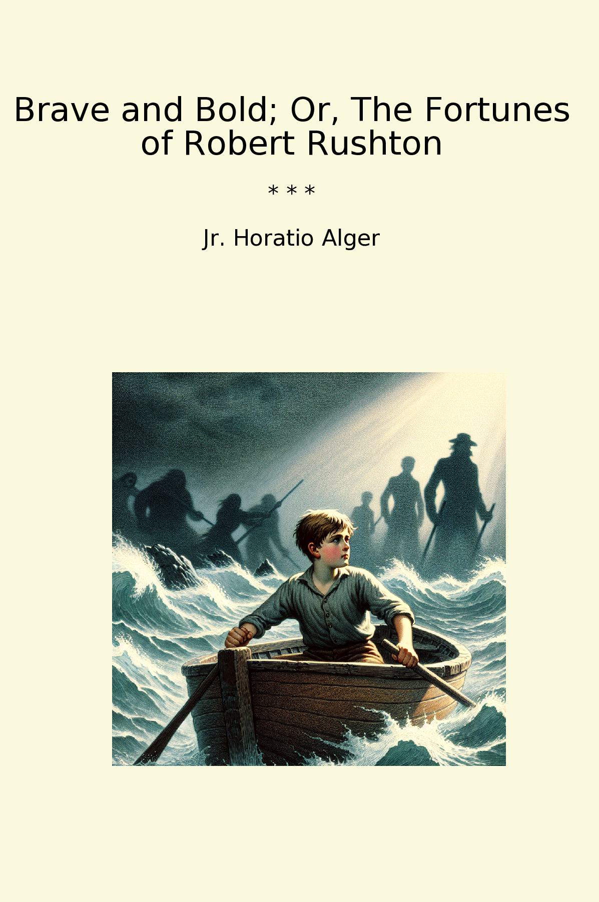 Brave and Bold; Or, The Fortunes of Robert Rushton