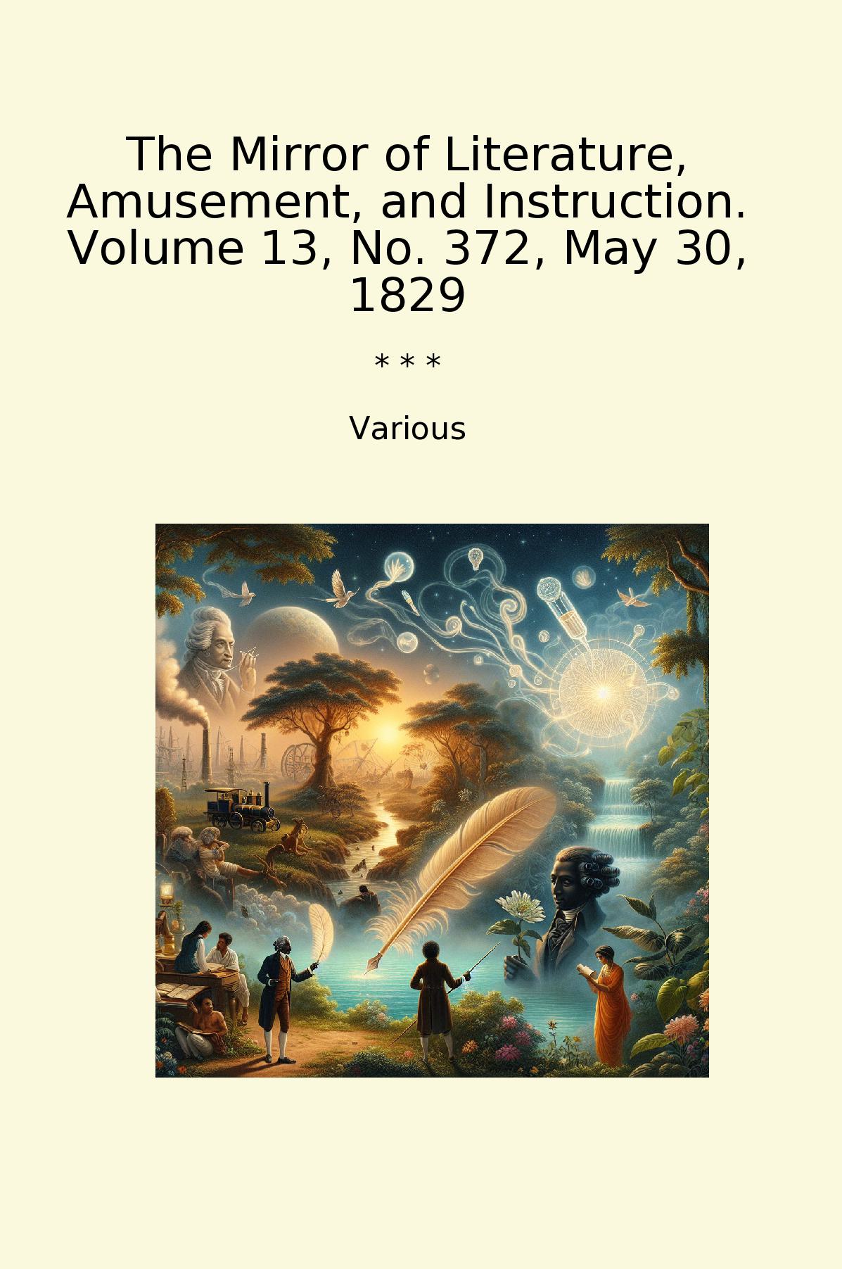 The Mirror of Literature, Amusement, and Instruction. Volume 13, No. 372, May 30, 1829