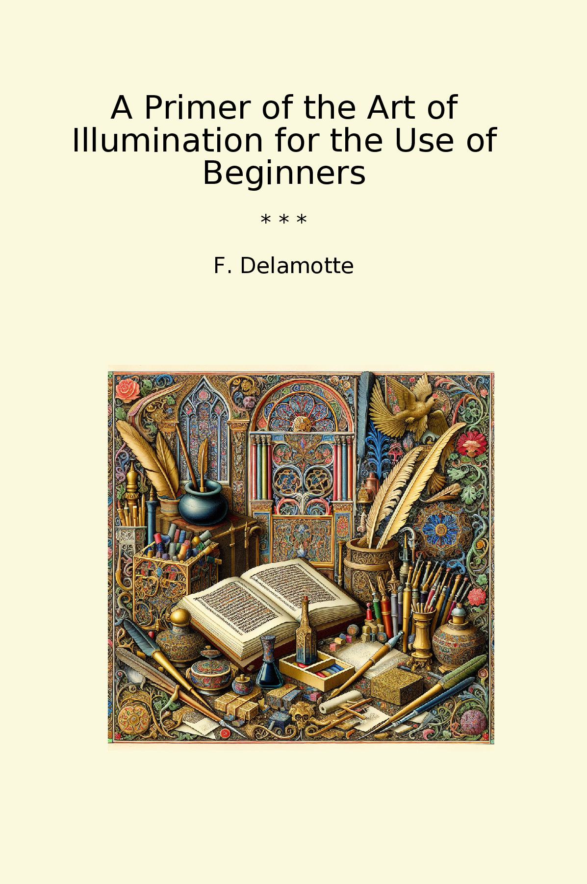 A Primer of the Art of Illumination for the Use of Beginners