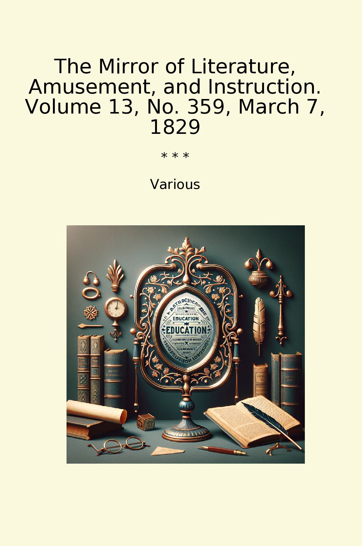 The Mirror of Literature, Amusement, and Instruction. Volume 13, No. 359, March 7, 1829