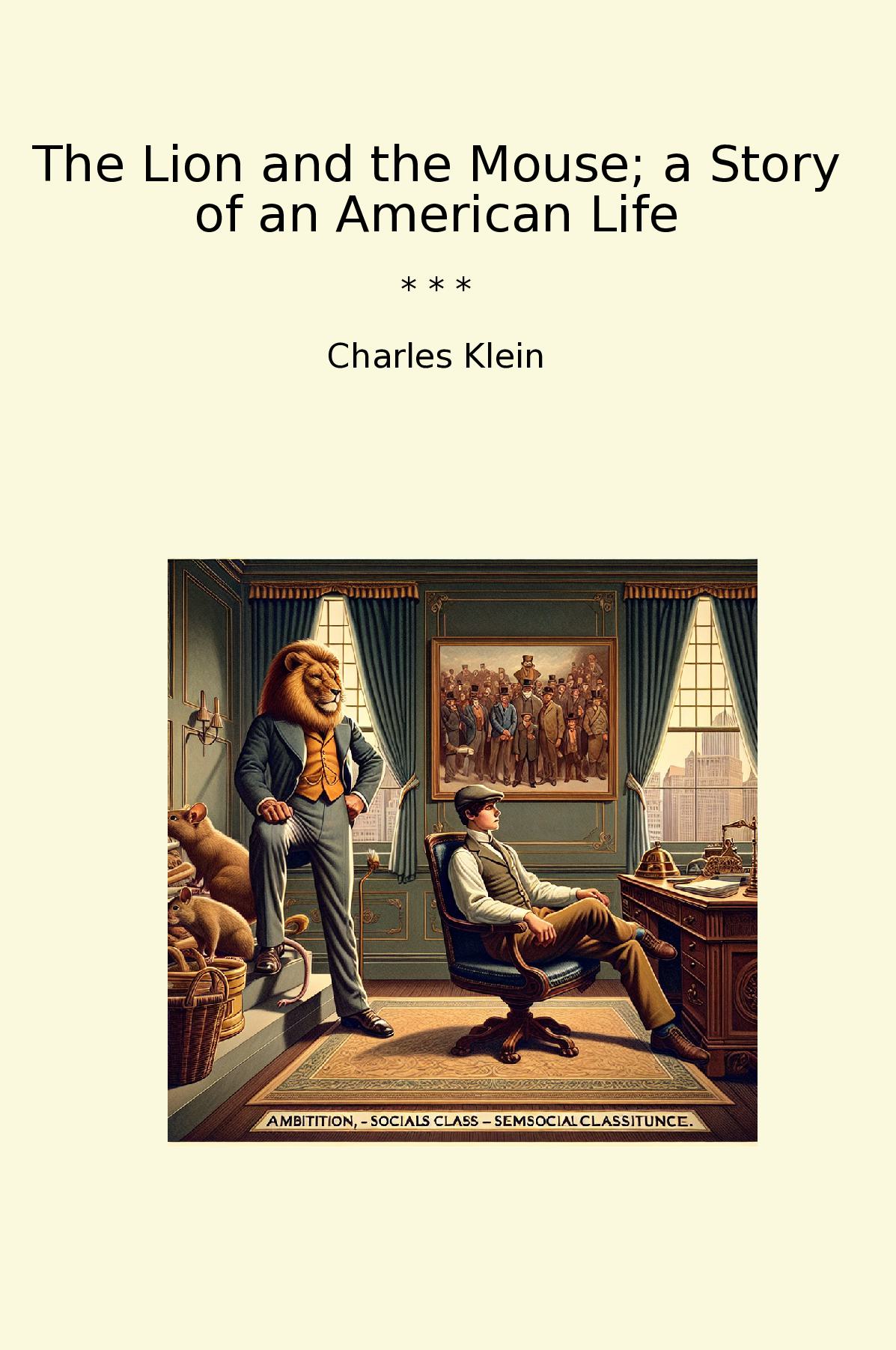 The Lion and the Mouse; a Story of an American Life