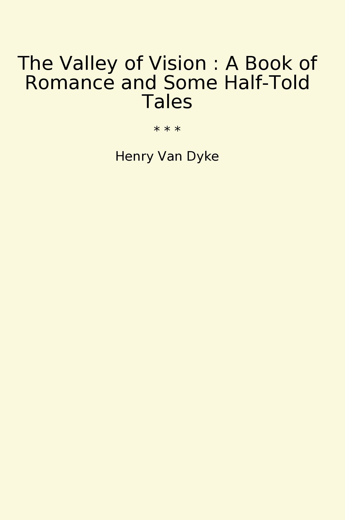 The Valley of Vision : A Book of Romance and Some Half-Told Tales