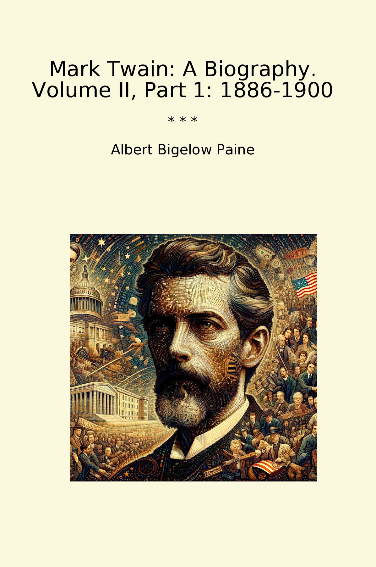 Mark Twain: A Biography. Volume II, Part 1: 1886-1900