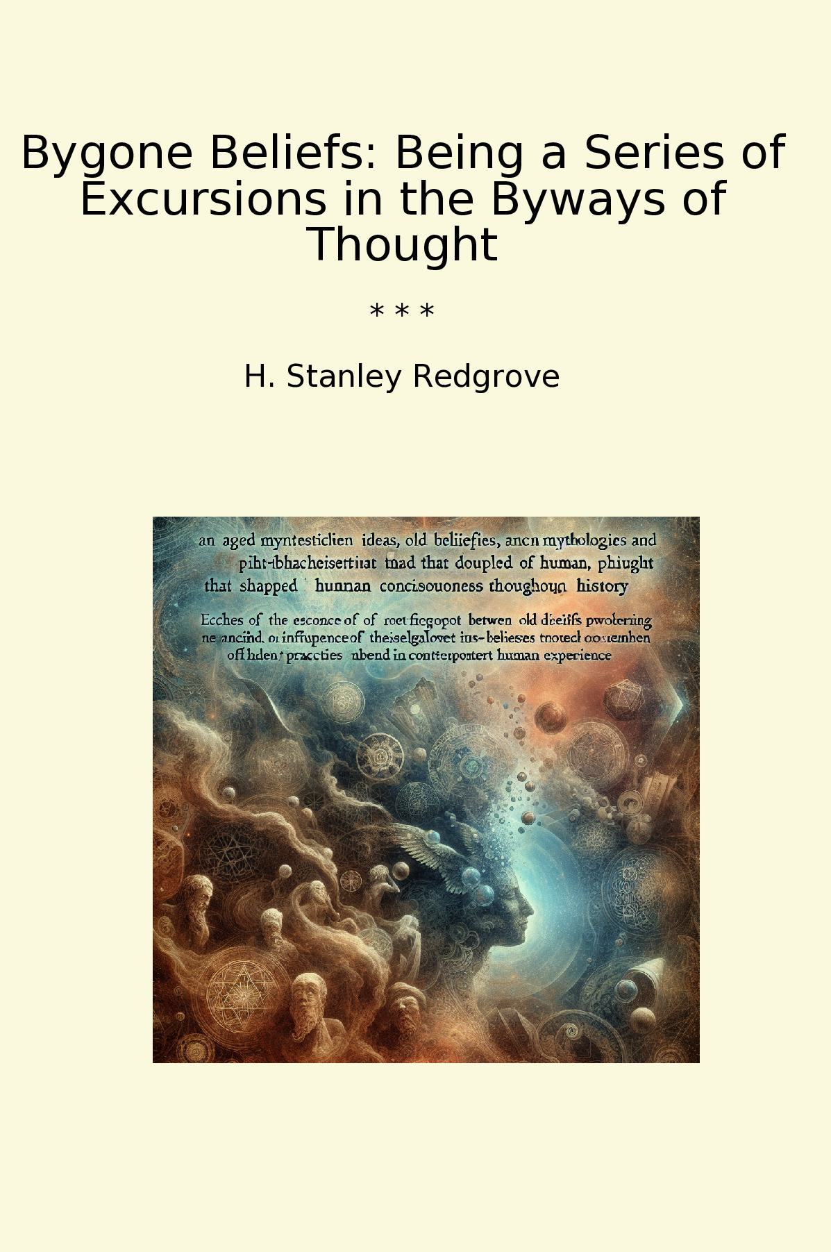 Bygone Beliefs: Being a Series of Excursions in the Byways of Thought