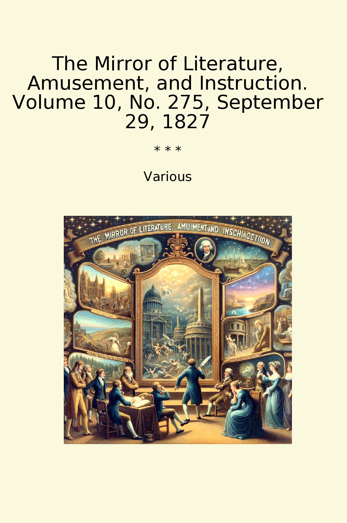 The Mirror of Literature, Amusement, and Instruction. Volume 10, No. 275, September 29, 1827