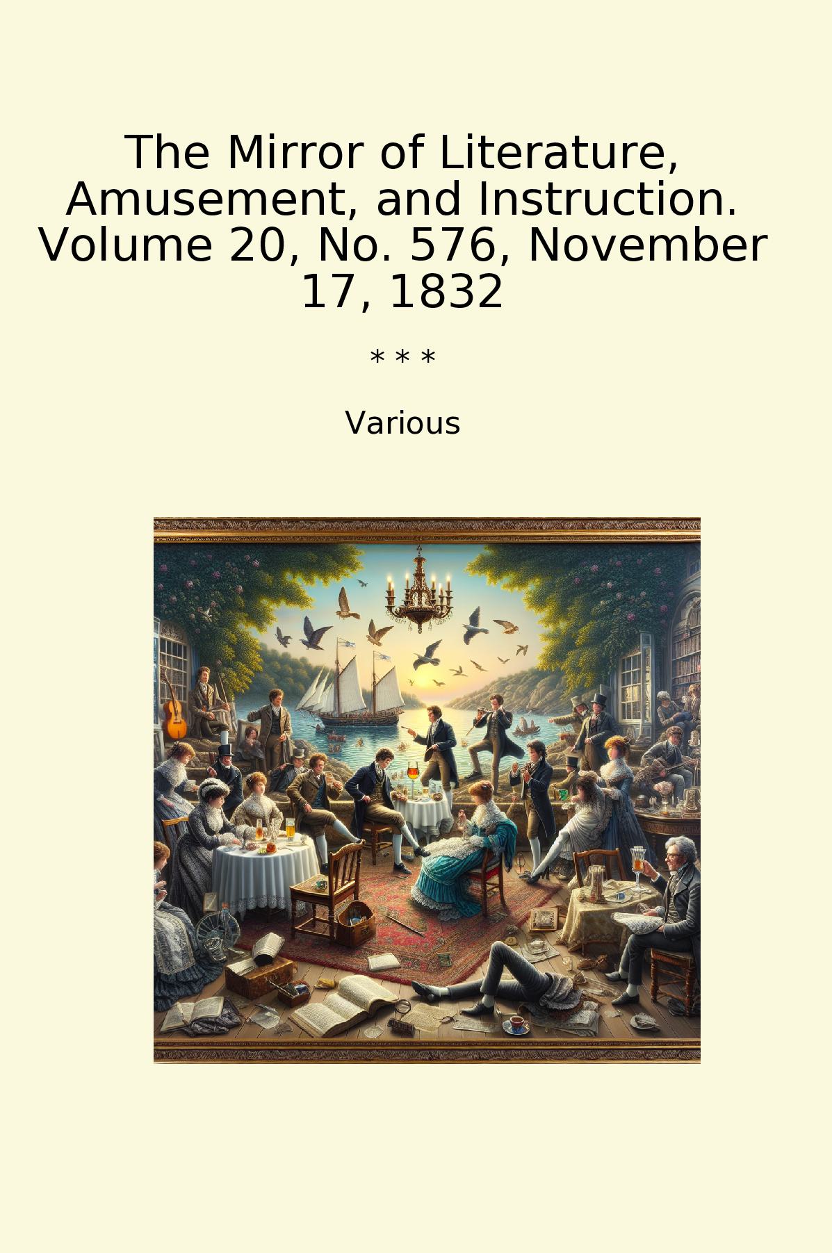 The Mirror of Literature, Amusement, and Instruction. Volume 20, No. 576, November 17, 1832