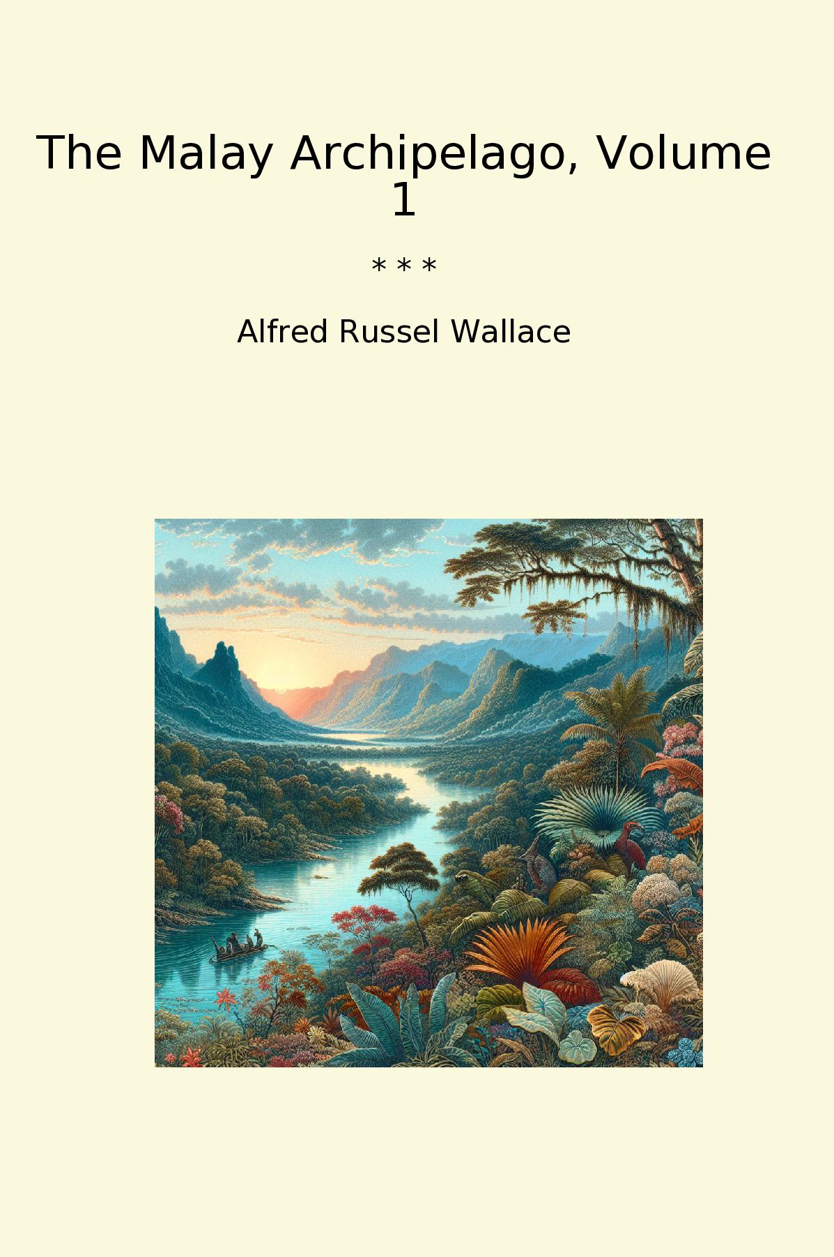 The Malay Archipelago, Volume 1