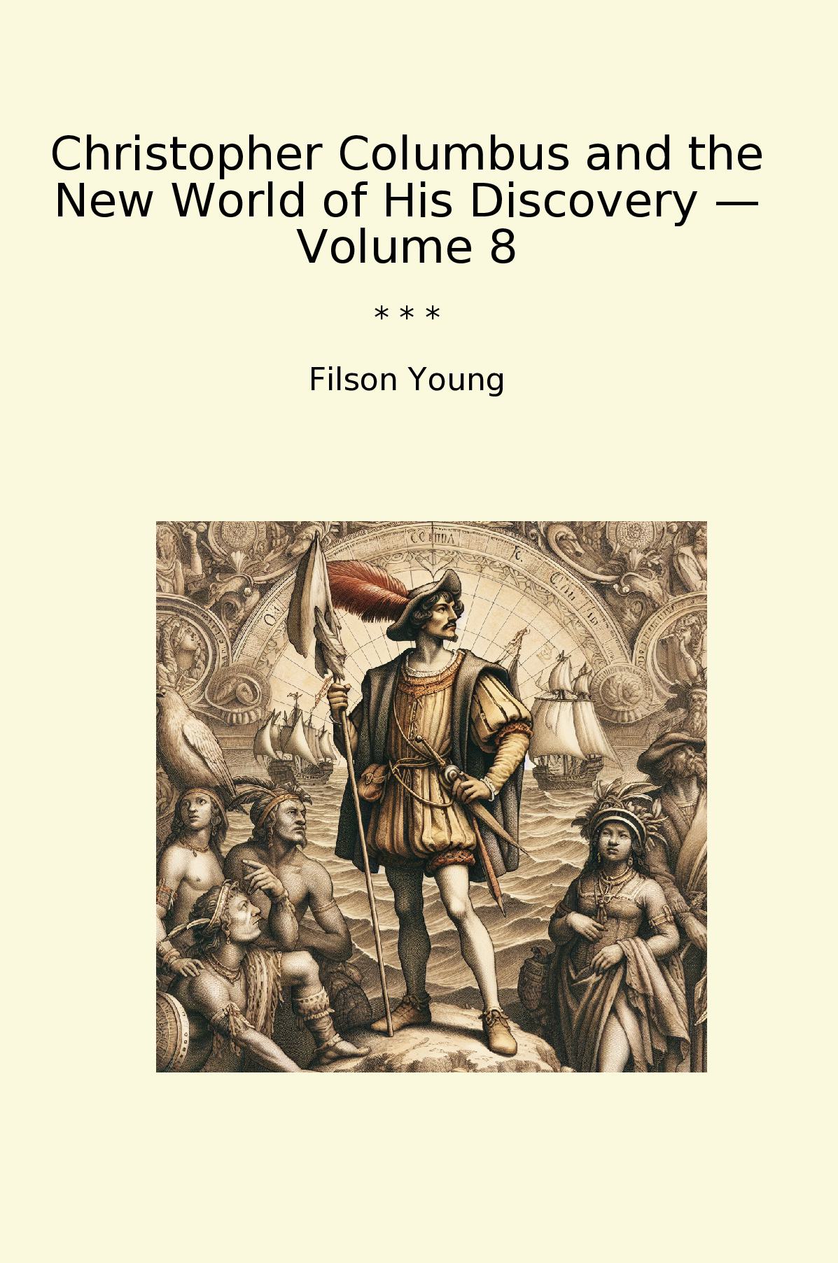 Christopher Columbus and the New World of His Discovery — Volume 8