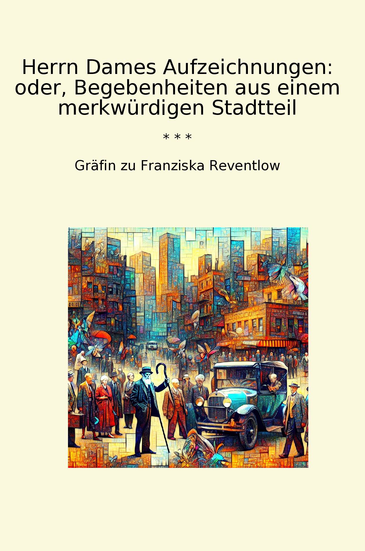 Herrn Dames Aufzeichnungen: oder, Begebenheiten aus einem merkwürdigen Stadtteil
