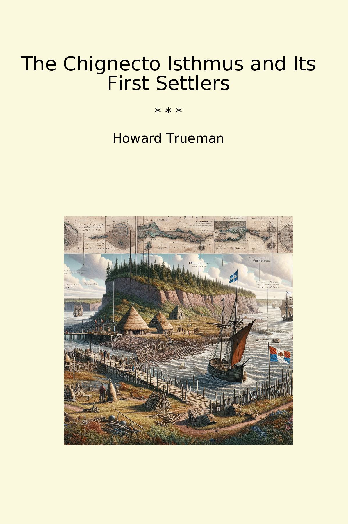 The Chignecto Isthmus and Its First Settlers