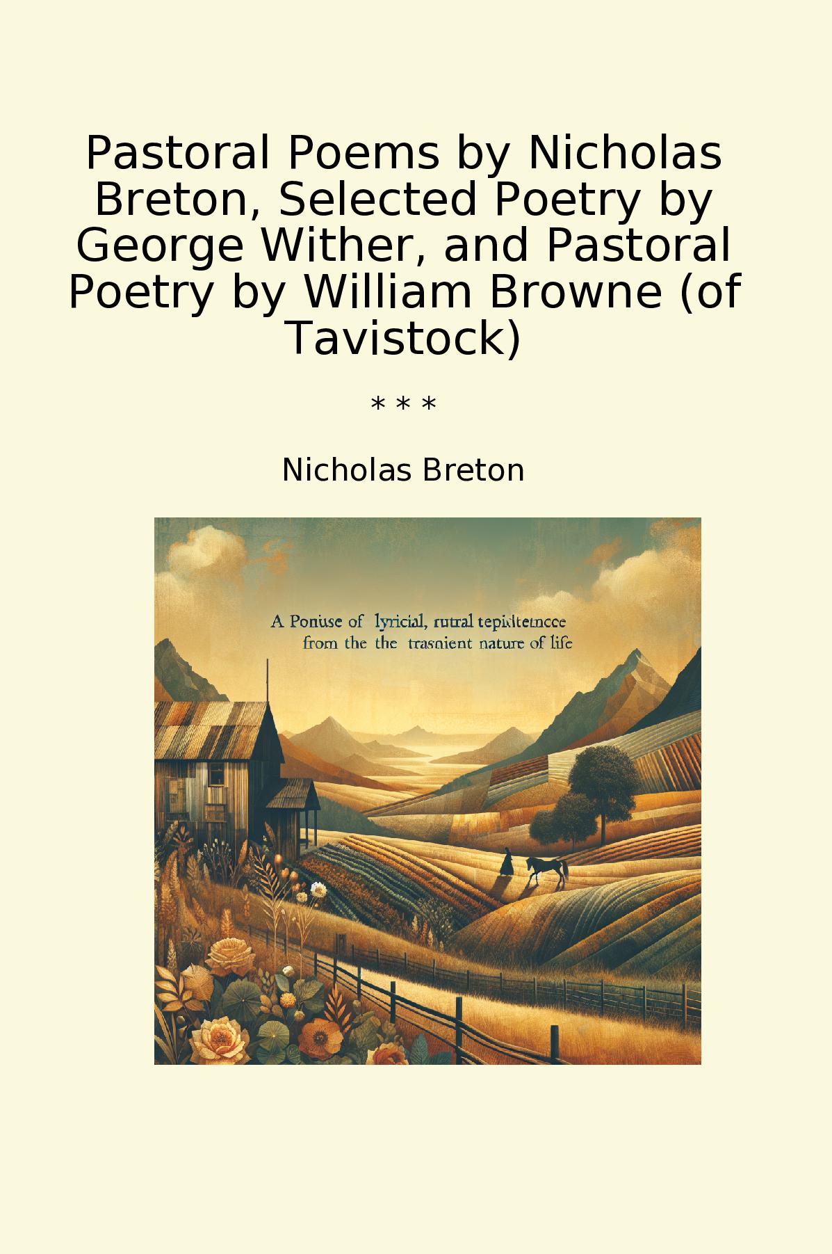 Pastoral Poems by Nicholas Breton, Selected Poetry by George Wither, and Pastoral Poetry by William Browne (of Tavistock)