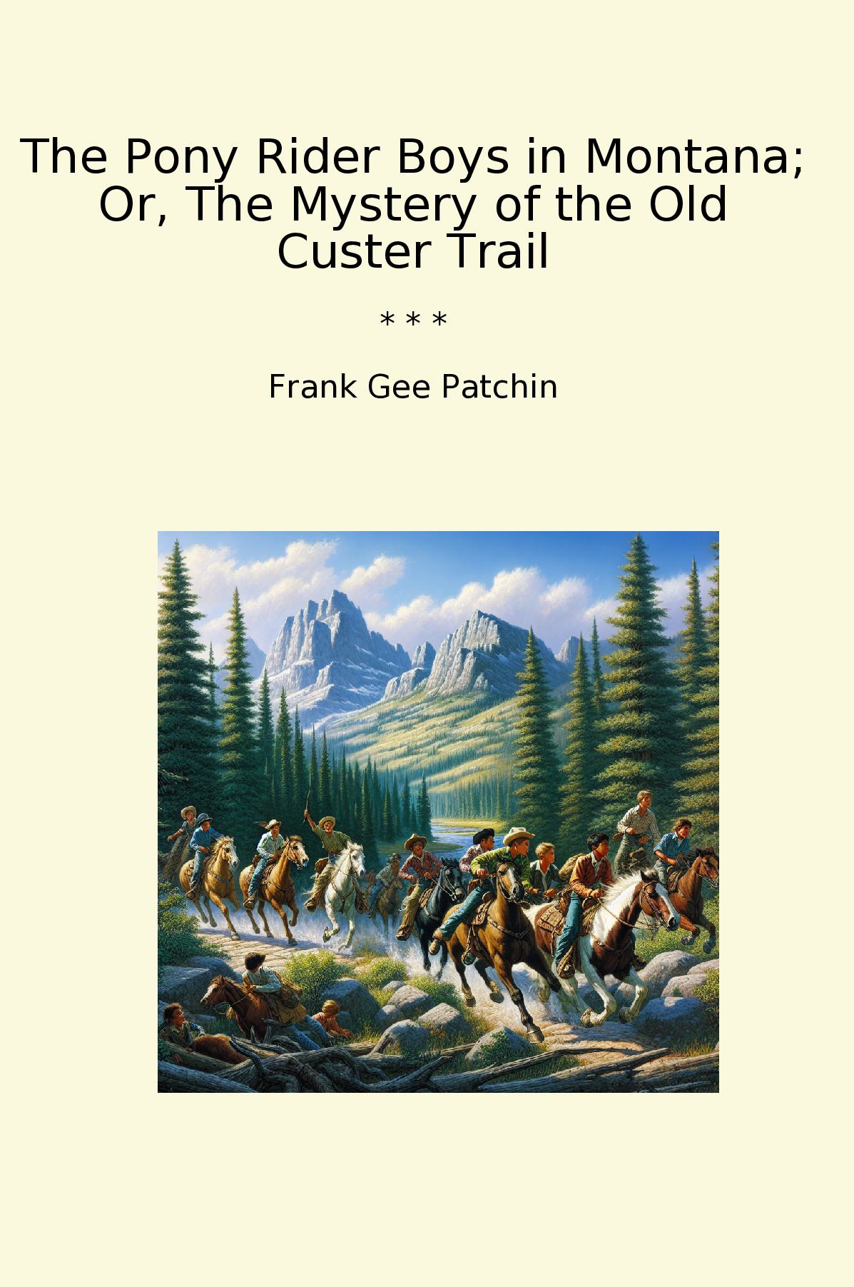 The Pony Rider Boys in Montana; Or, The Mystery of the Old Custer Trail