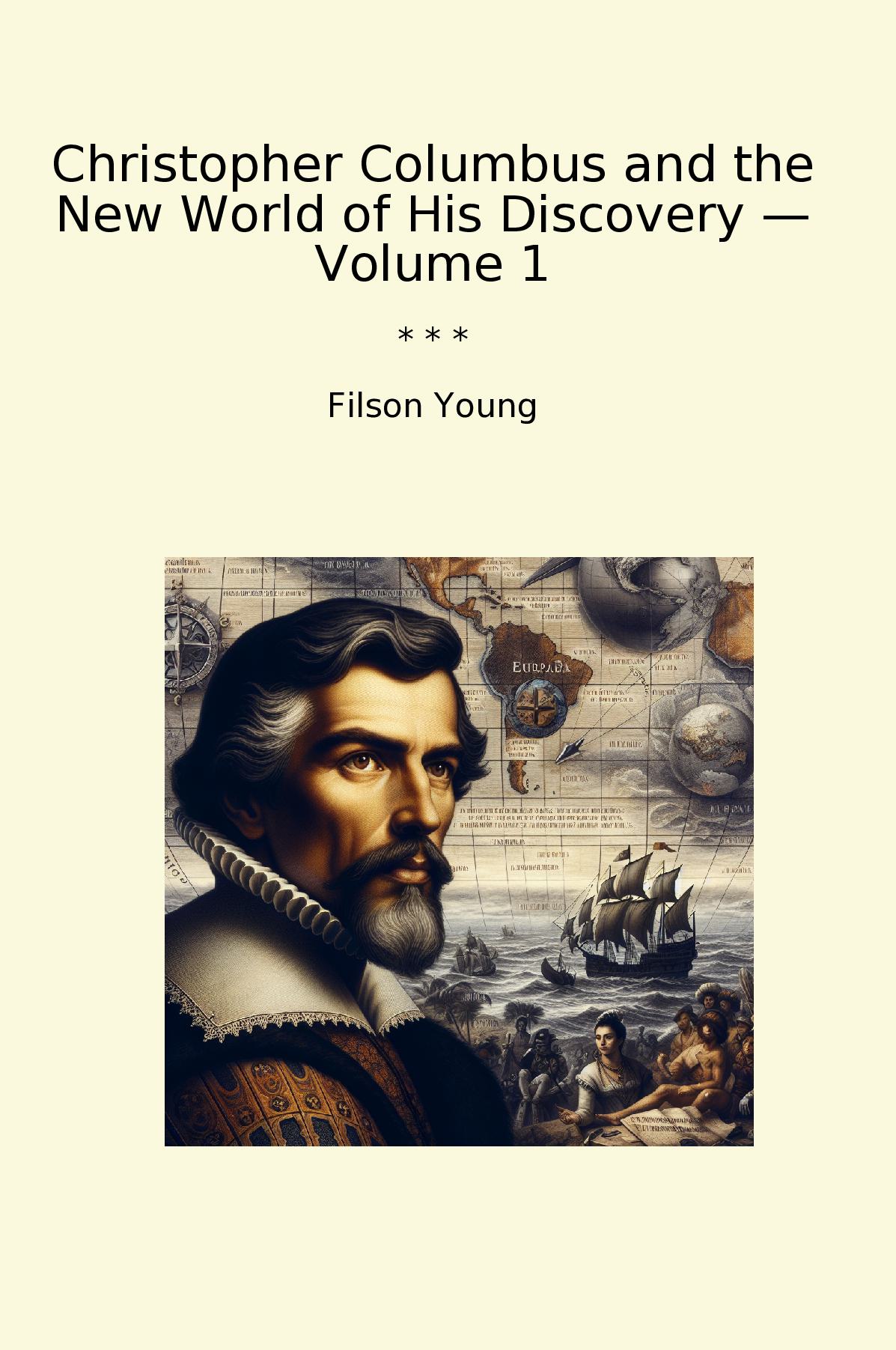 Christopher Columbus and the New World of His Discovery — Volume 1