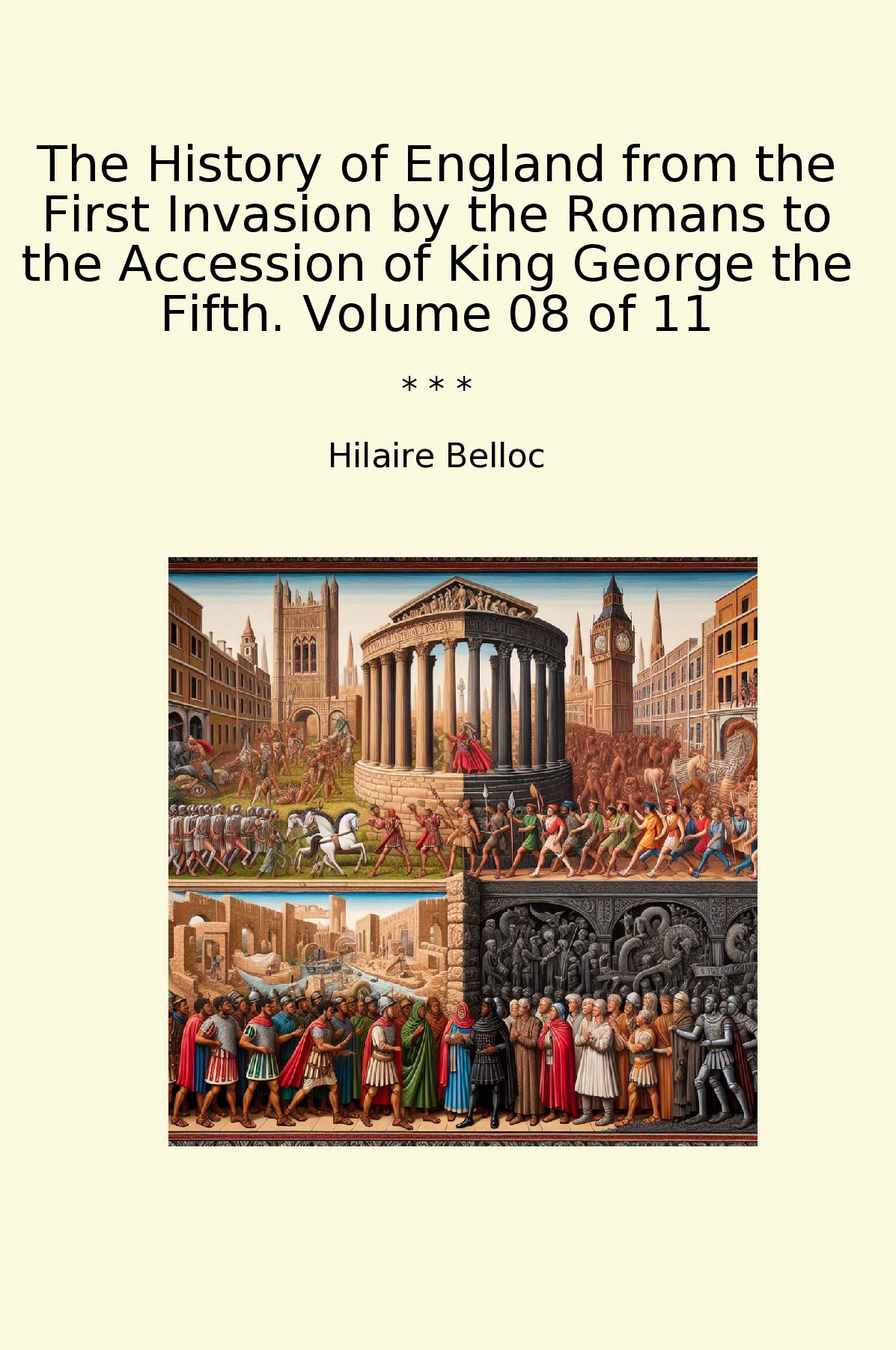 The History of England from the First Invasion by the Romans to the Accession of King George the Fifth. Volume 08 of 11