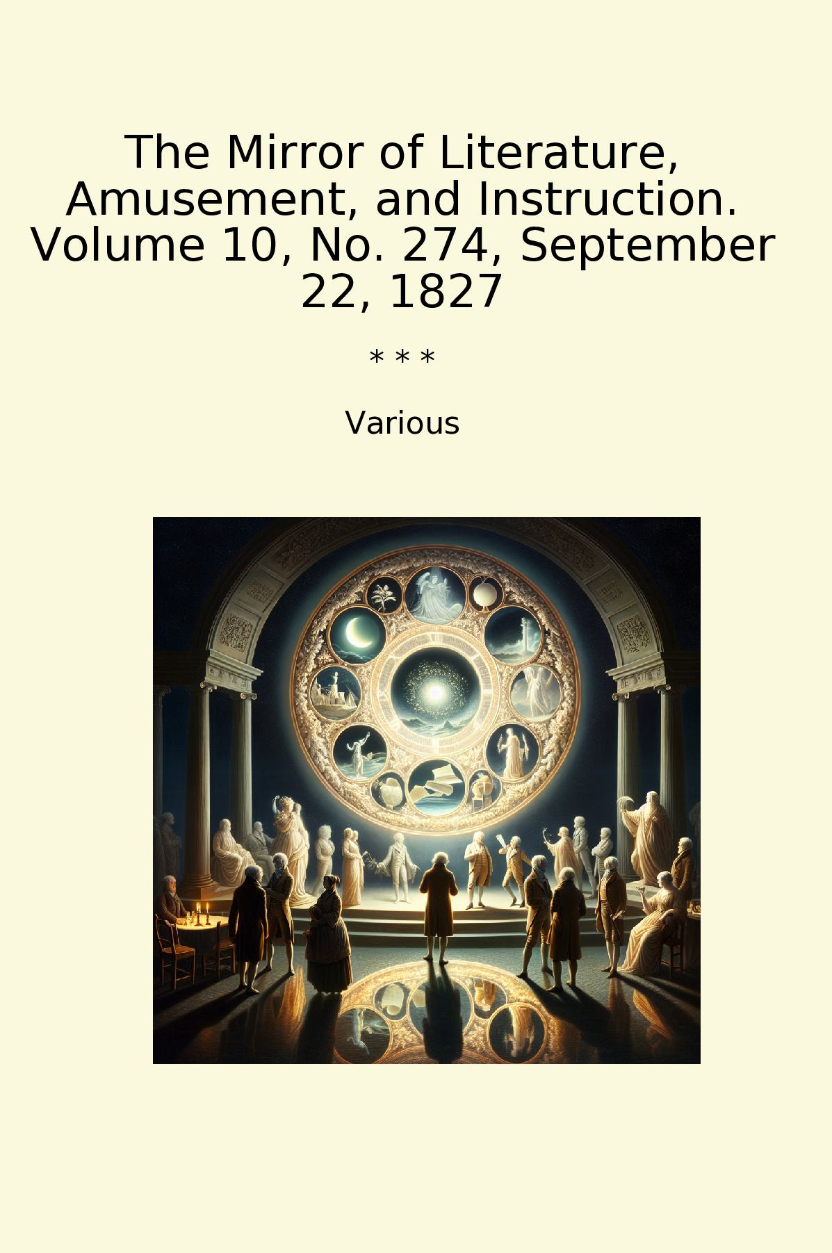 The Mirror of Literature, Amusement, and Instruction. Volume 10, No. 274, September 22, 1827