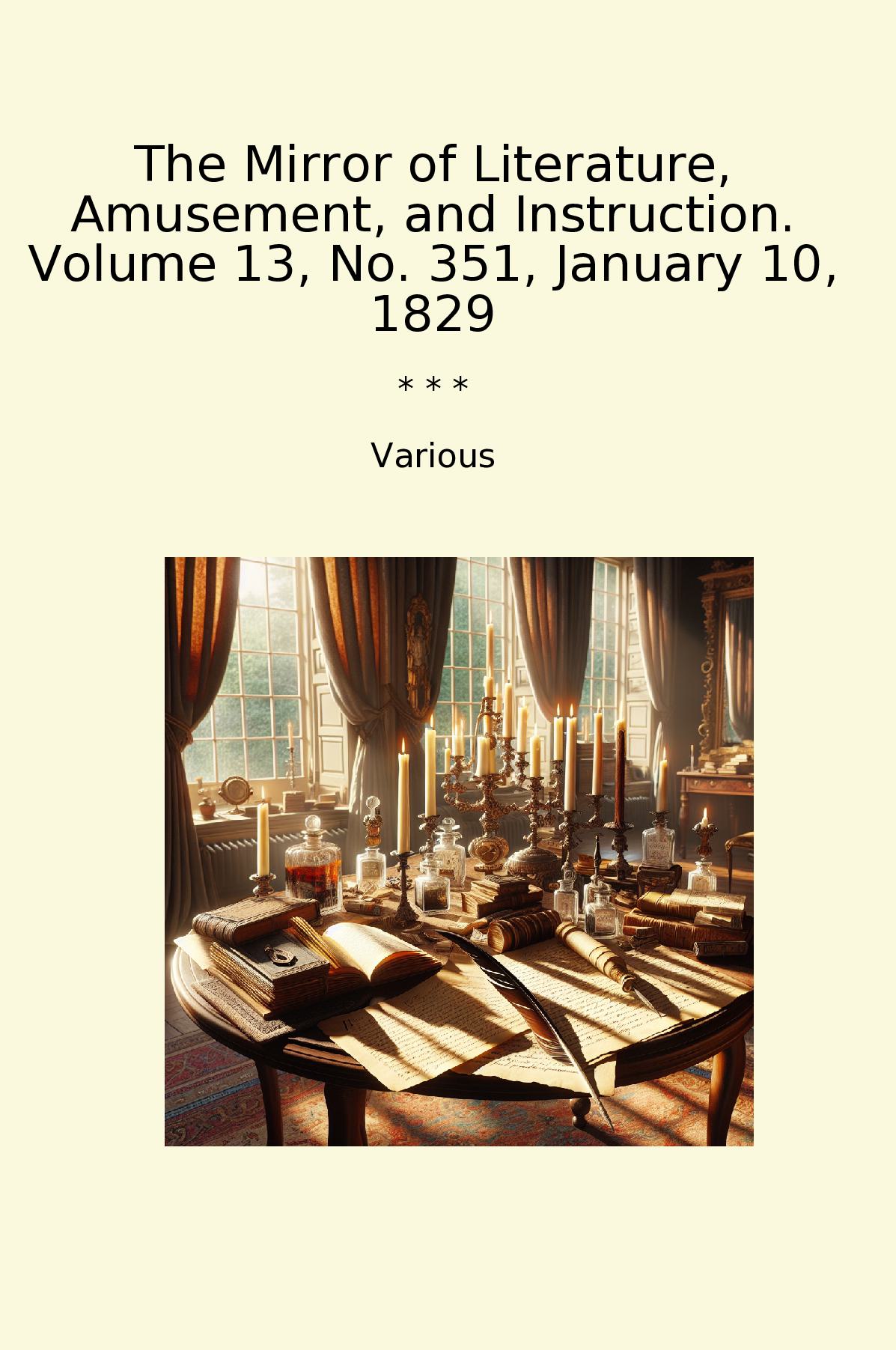 The Mirror of Literature, Amusement, and Instruction. Volume 13, No. 351, January 10, 1829
