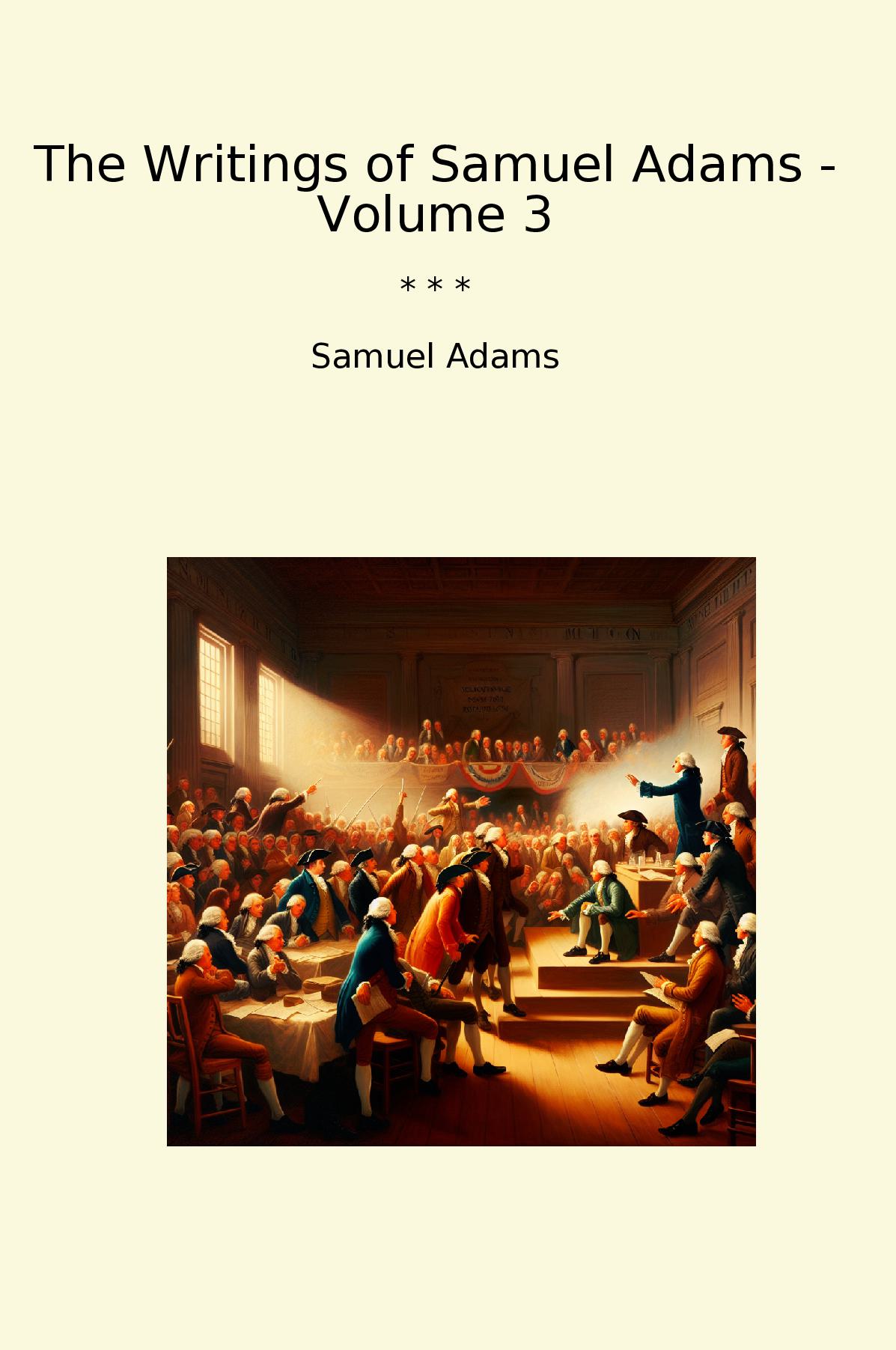 The Writings of Samuel Adams - Volume 3